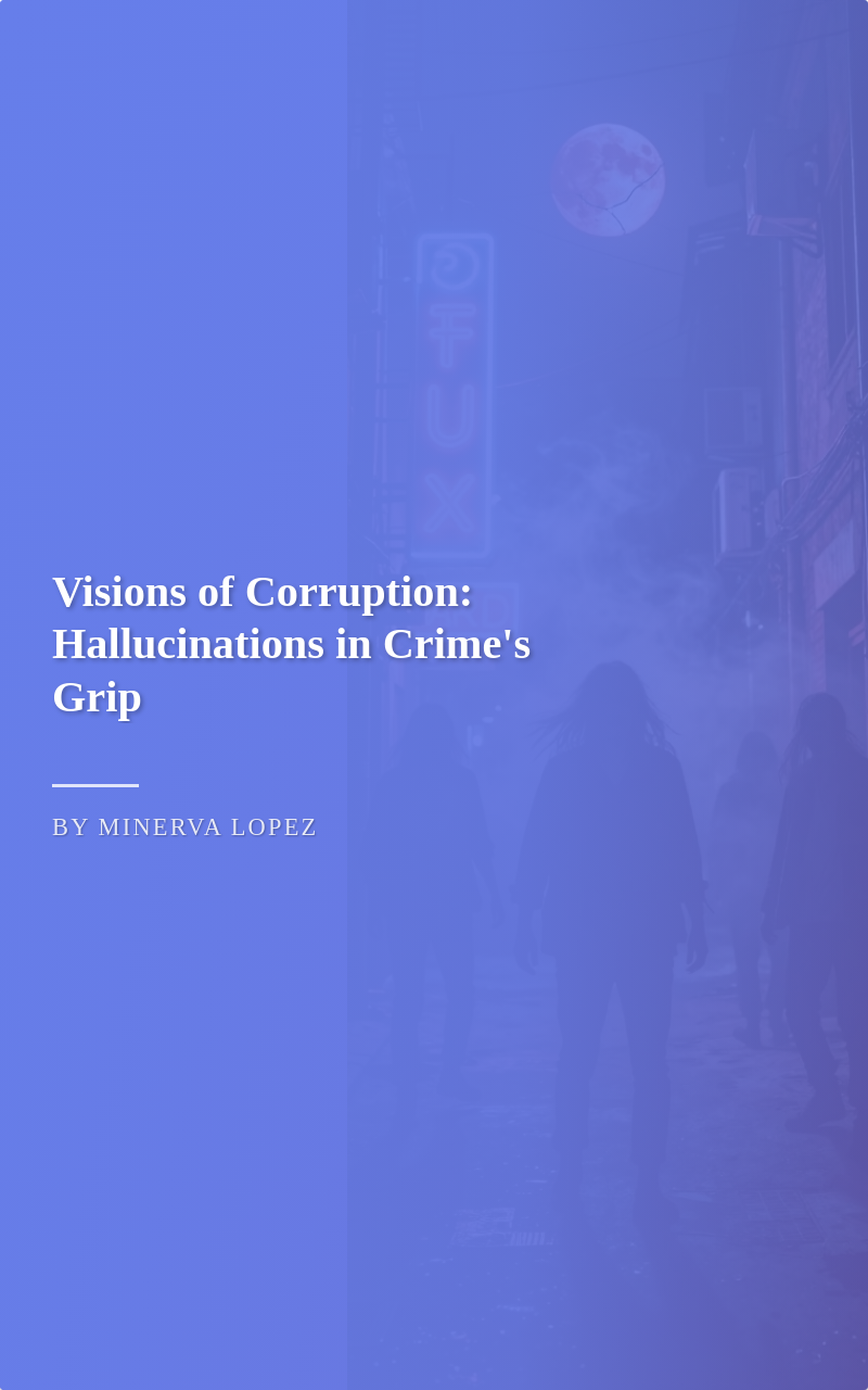 Visions of Corruption: Hallucinations in Crime's Grip