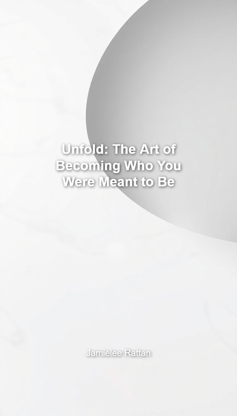 Unfold: The Art of Becoming Who You Were Meant to Be