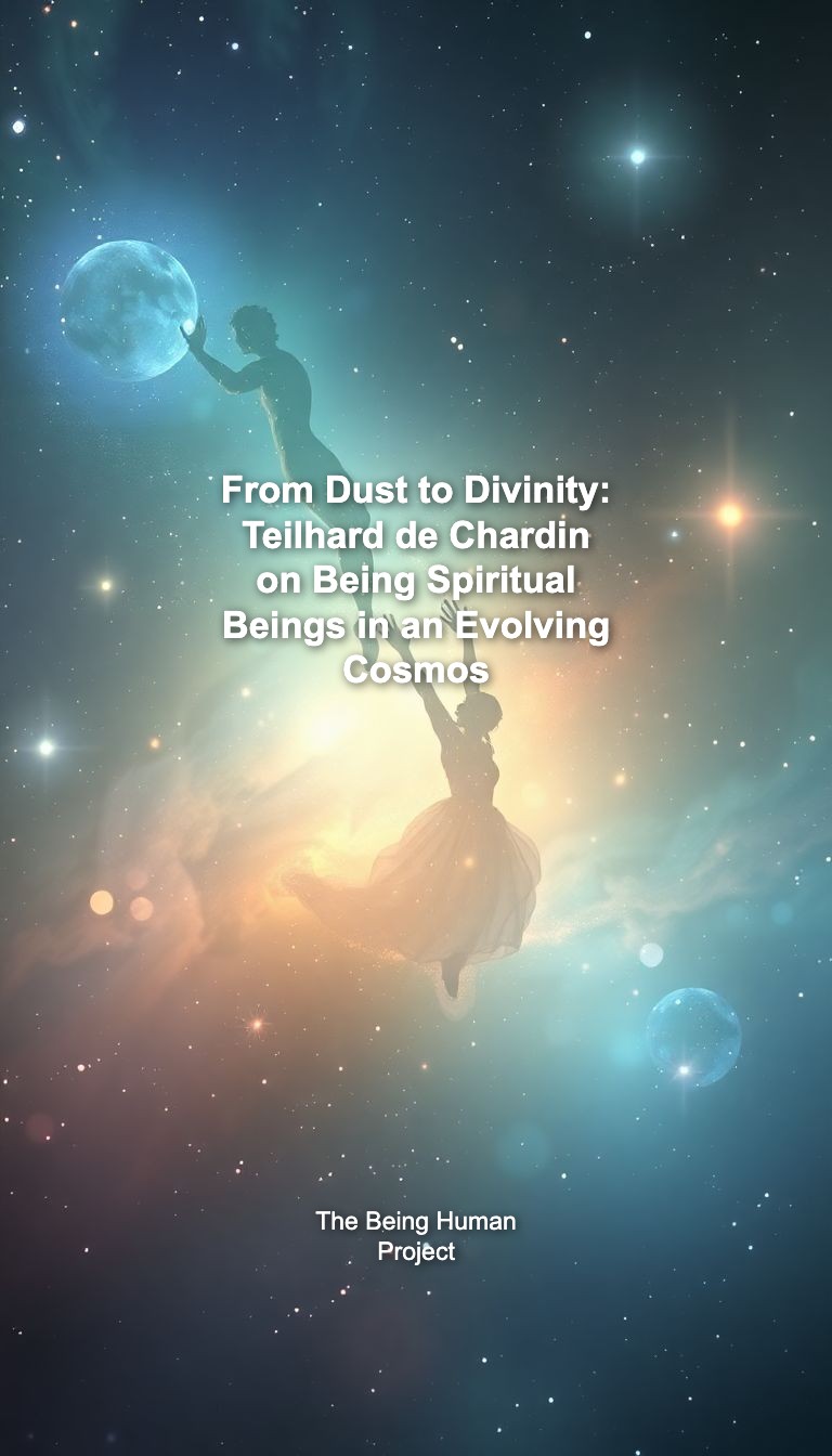 From Dust to Divinity: Teilhard de Chardin on Being Spiritual Beings in an Evolving Cosmos