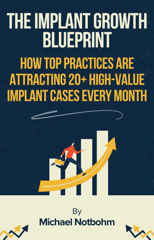 The Implant Growth Blueprint: How Top Practices Are Attracting 20+ High-Value Implant Cases Every Month