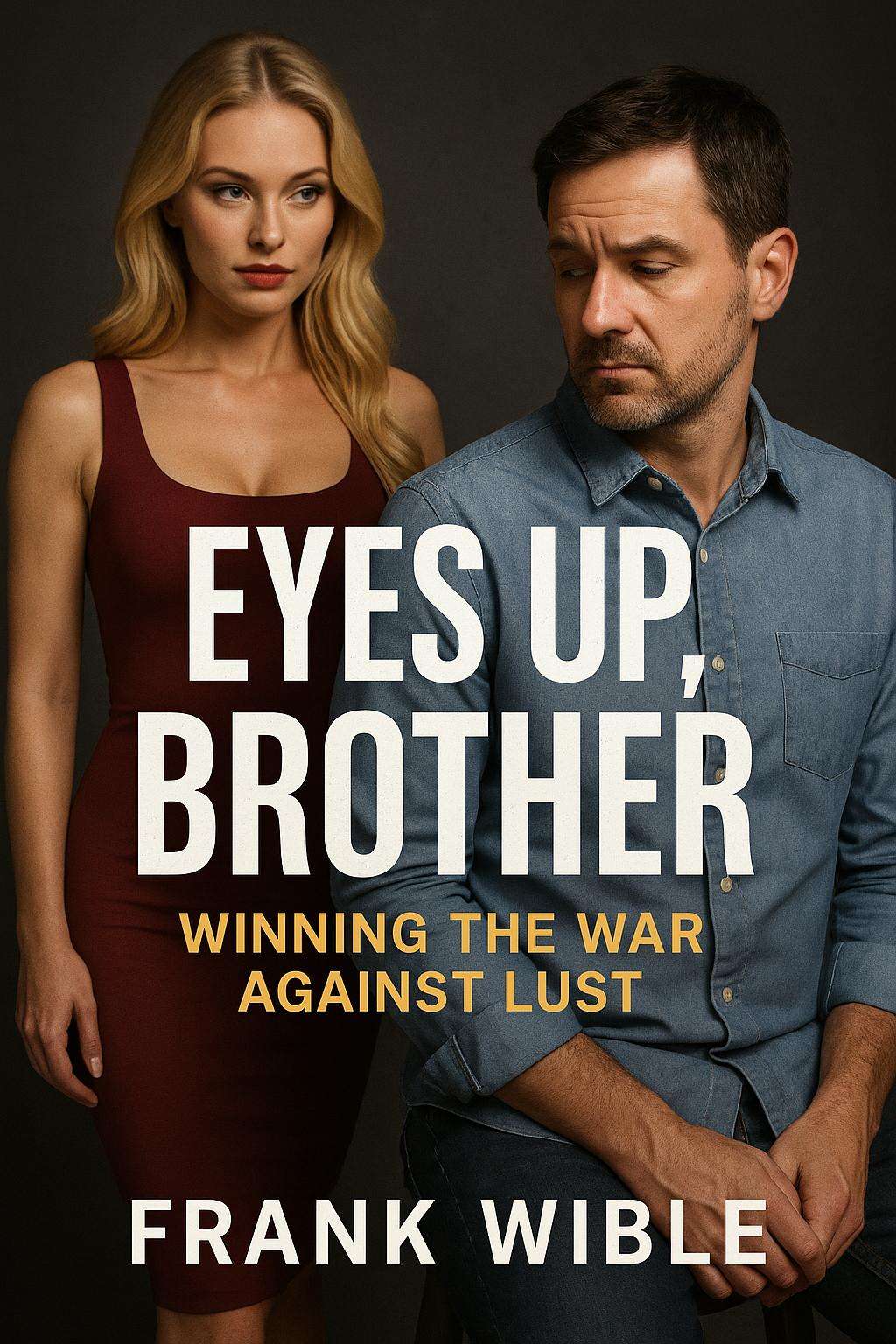 Eyes Up, Brother: Winning the War Against Lust