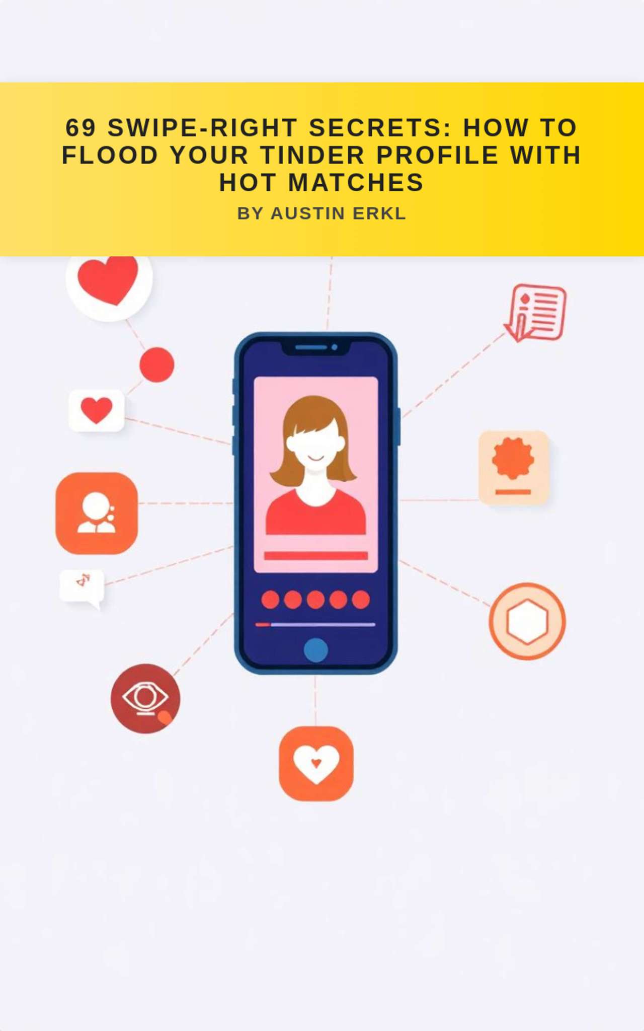 69 Swipe-Right Secrets: How to Flood Your Tinder Profile with Hot Matches