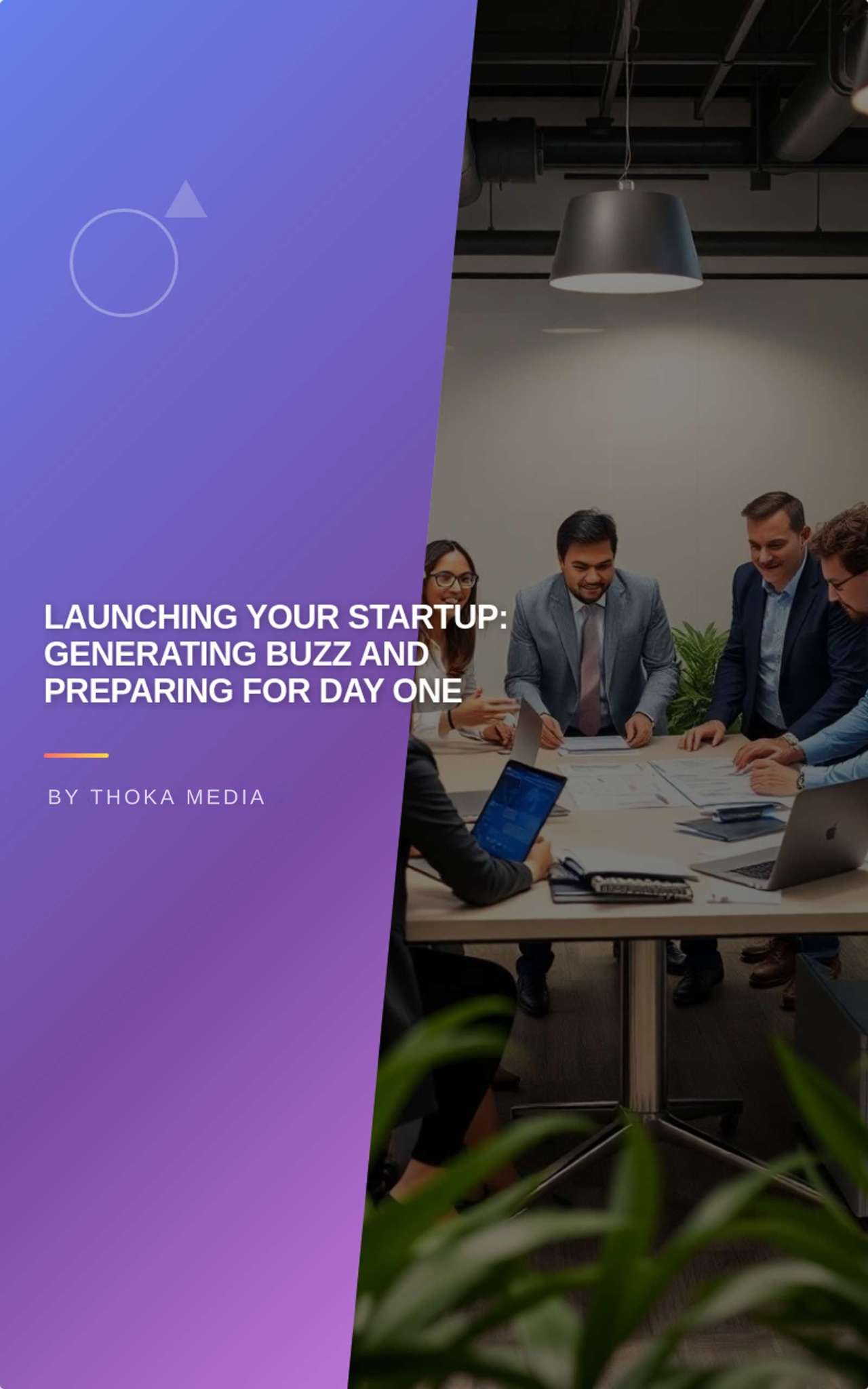 Launching Your Startup: Generating Buzz and Preparing for Day One