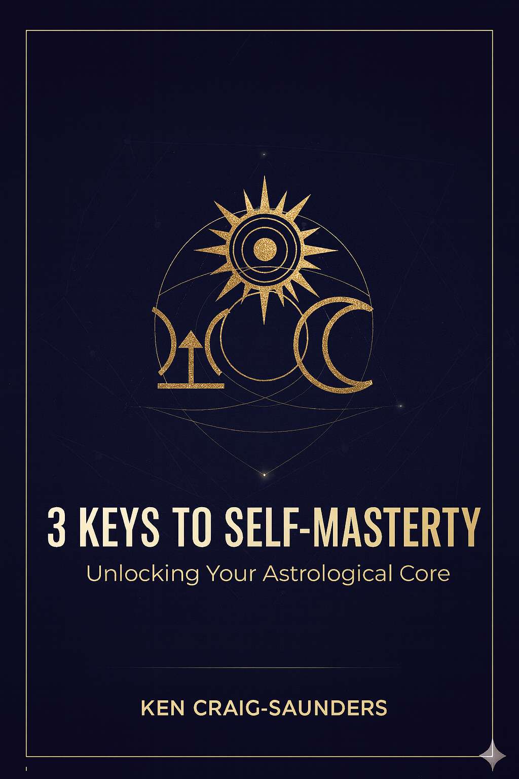 3 Keys to Self-Mastery: Unlocking Your Astrological Core