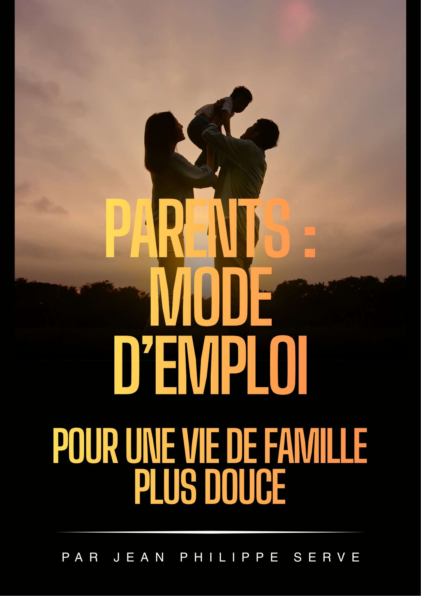 Parents mode d’emploi : Pour une vie de famille plus douce
