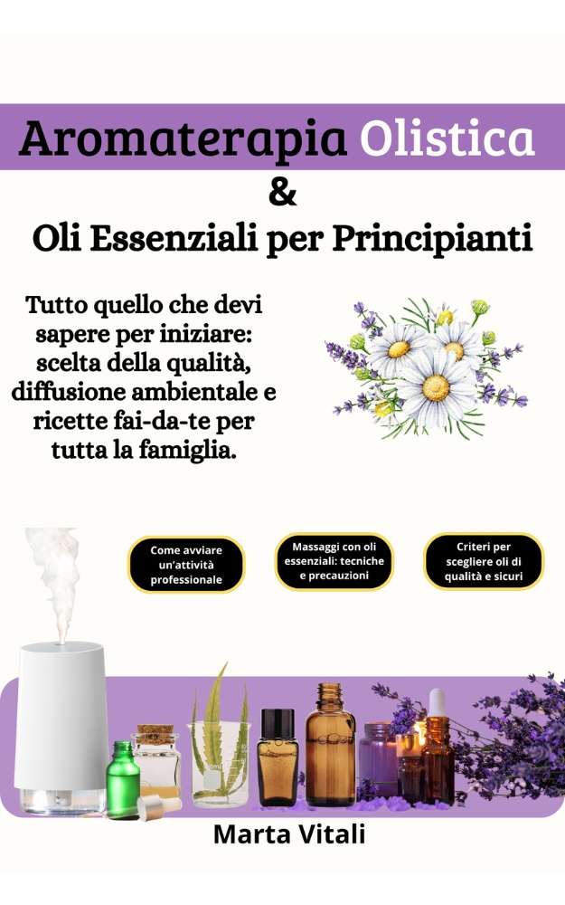 Aromaterapia Olistica per principianti: Oli essenziali per supportare il benessere quotidiano by Michelangelo Tansella