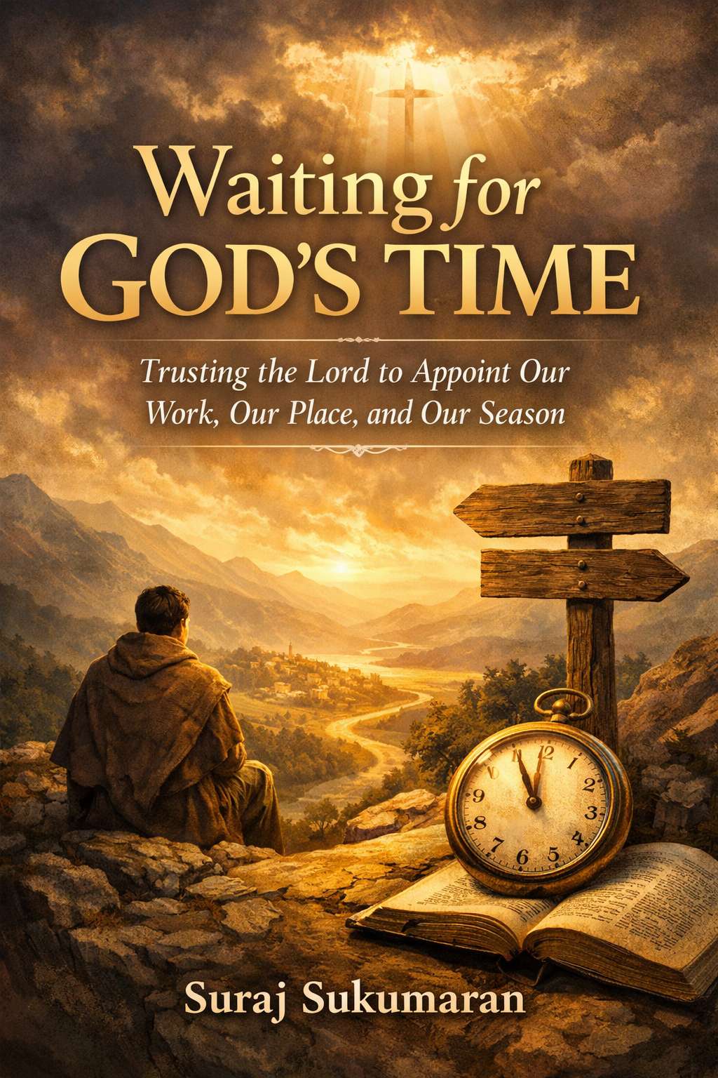 Waiting for God’s Time Trusting the Lord to Appoint Our Work, Our Place, and Our Season