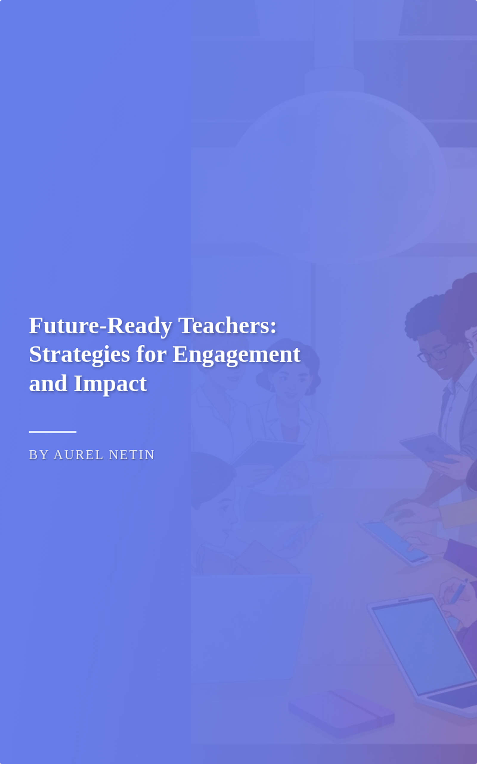 Future-Ready Teachers: Strategies for Engagement and Impact