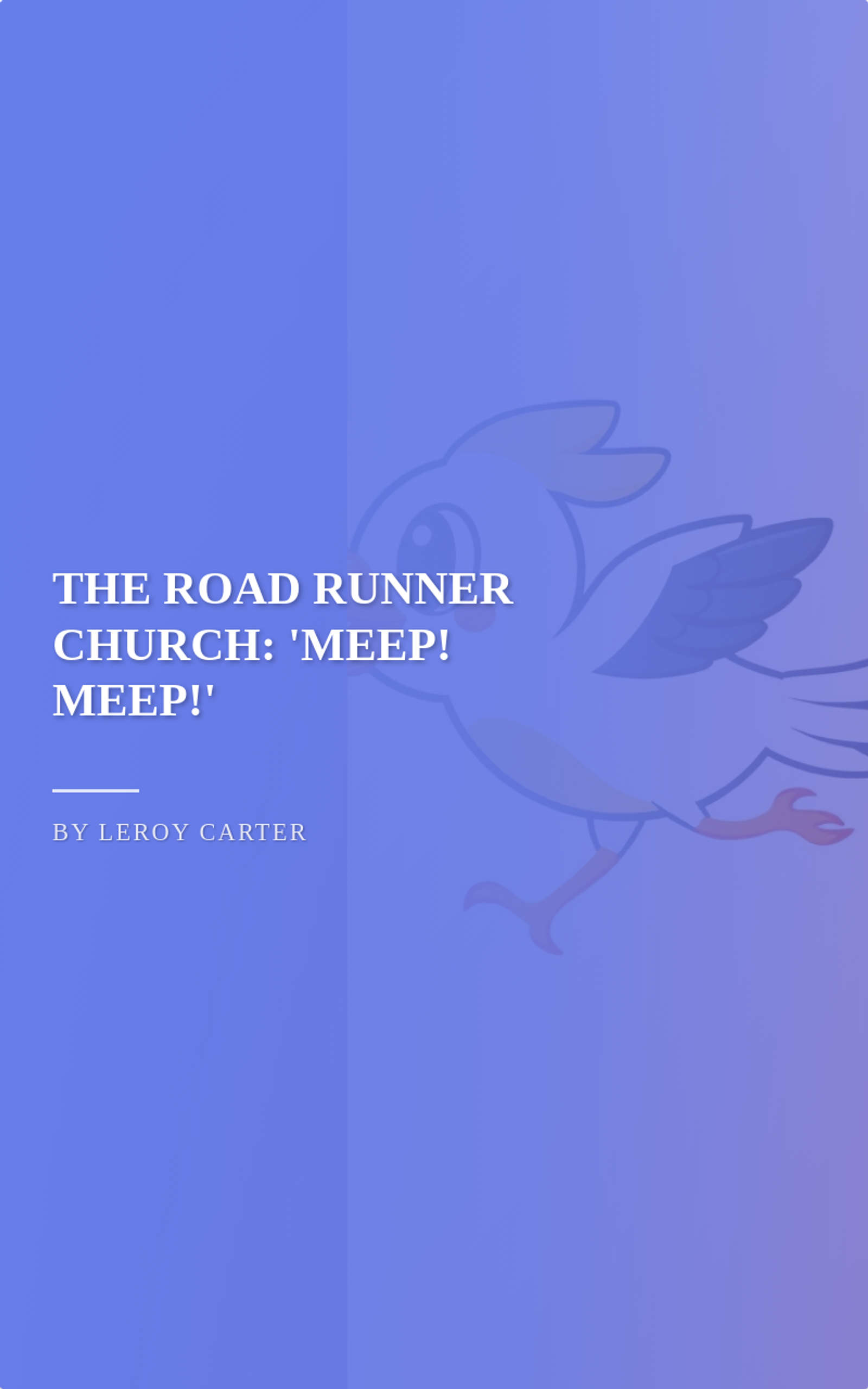 THE ROAD RUNNER CHURCH: "MEEP! MEEP!"