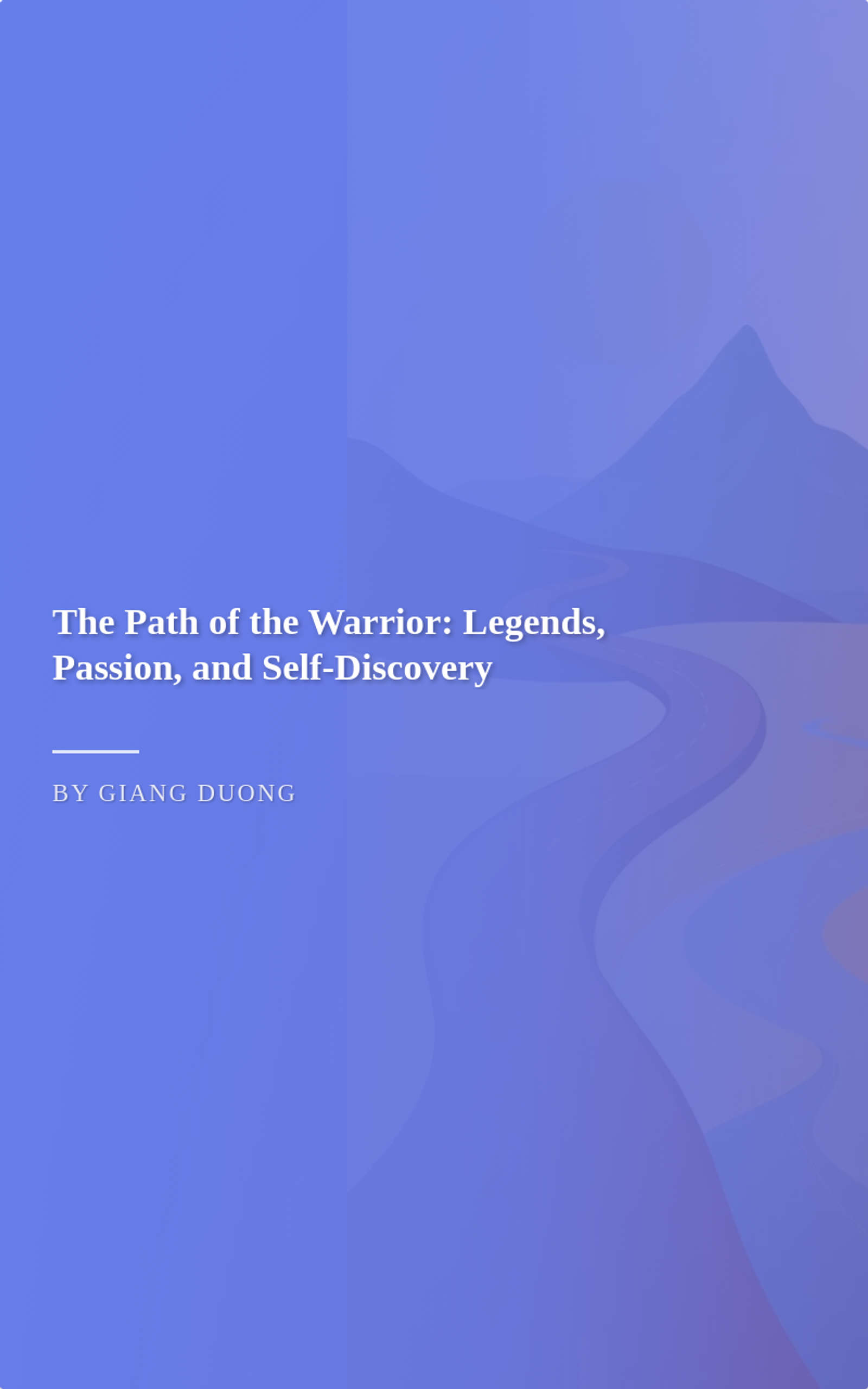 The Path of the Warrior: Legends, Passion, and Self-Discovery