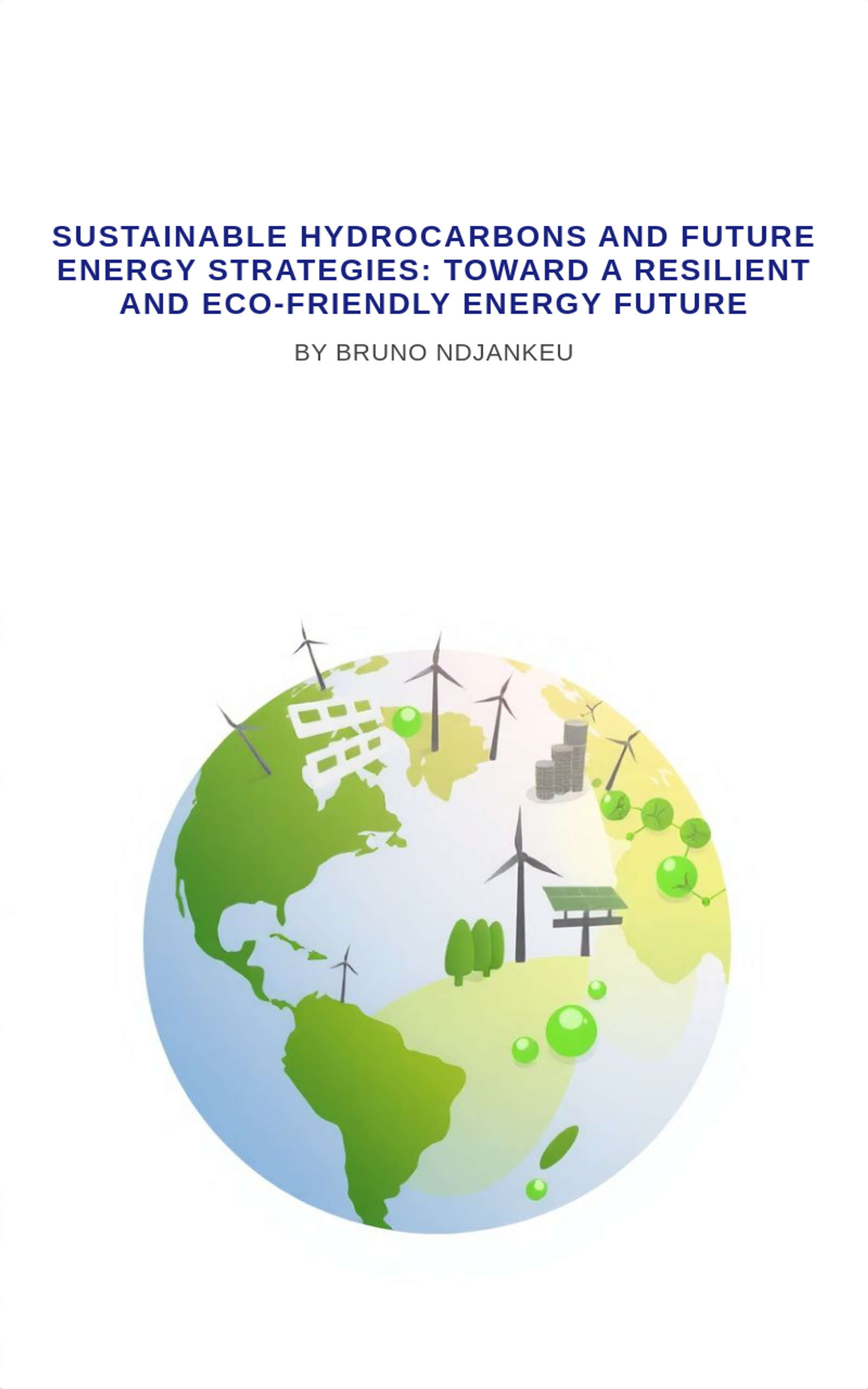 Sustainable Hydrocarbons and Future Energy Strategies: Toward a Resilient and Eco-Friendly Energy Future
