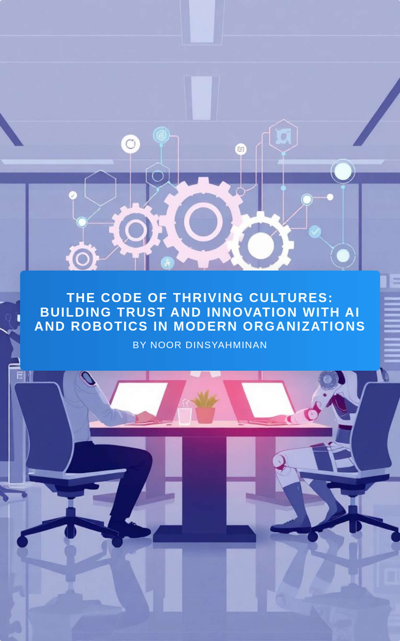 The Code of Thriving Cultures: Building Trust and Innovation with AI and Robotics in Modern Organizations