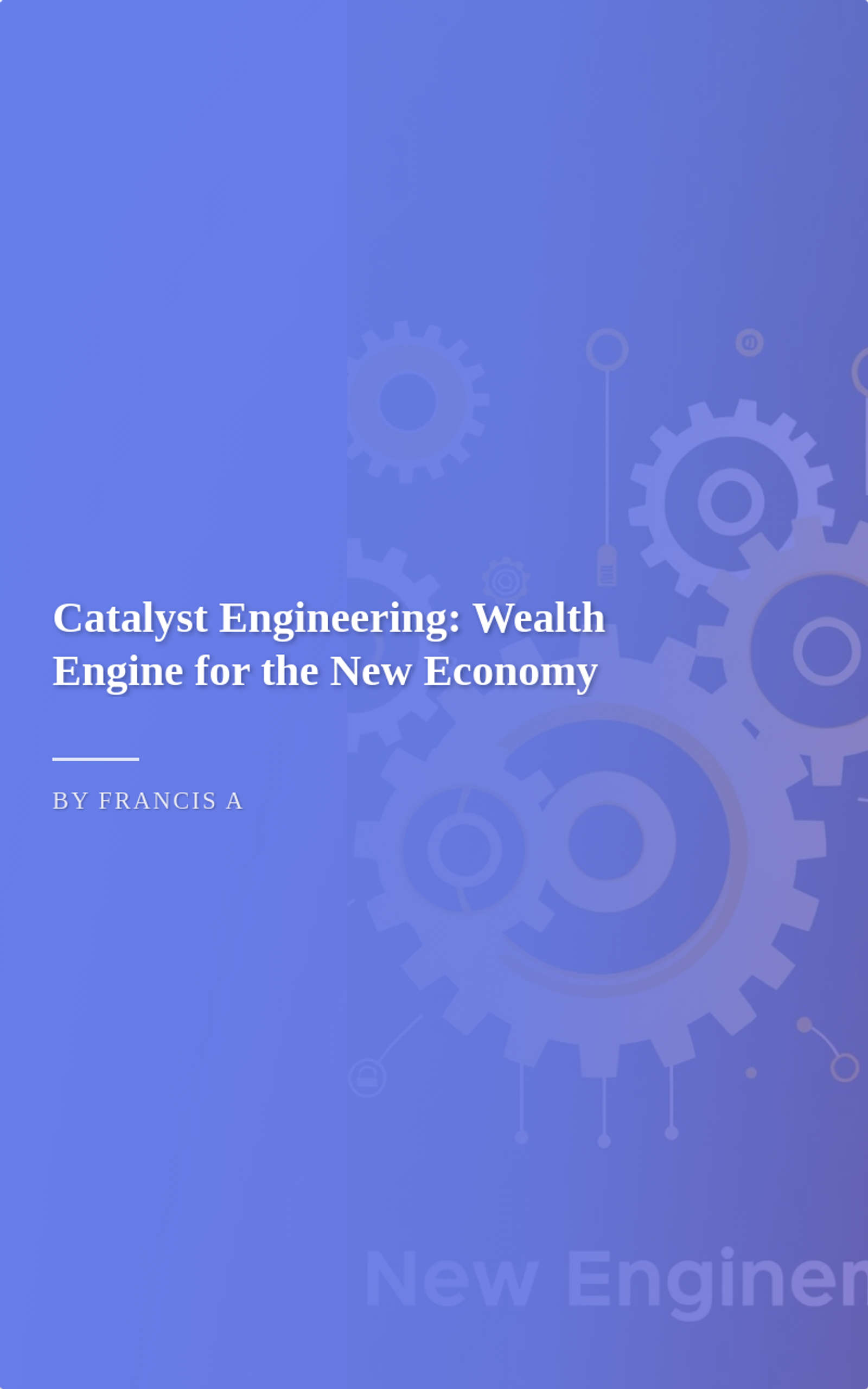 Catalyst Engineering: Wealth Engine for the New Economy