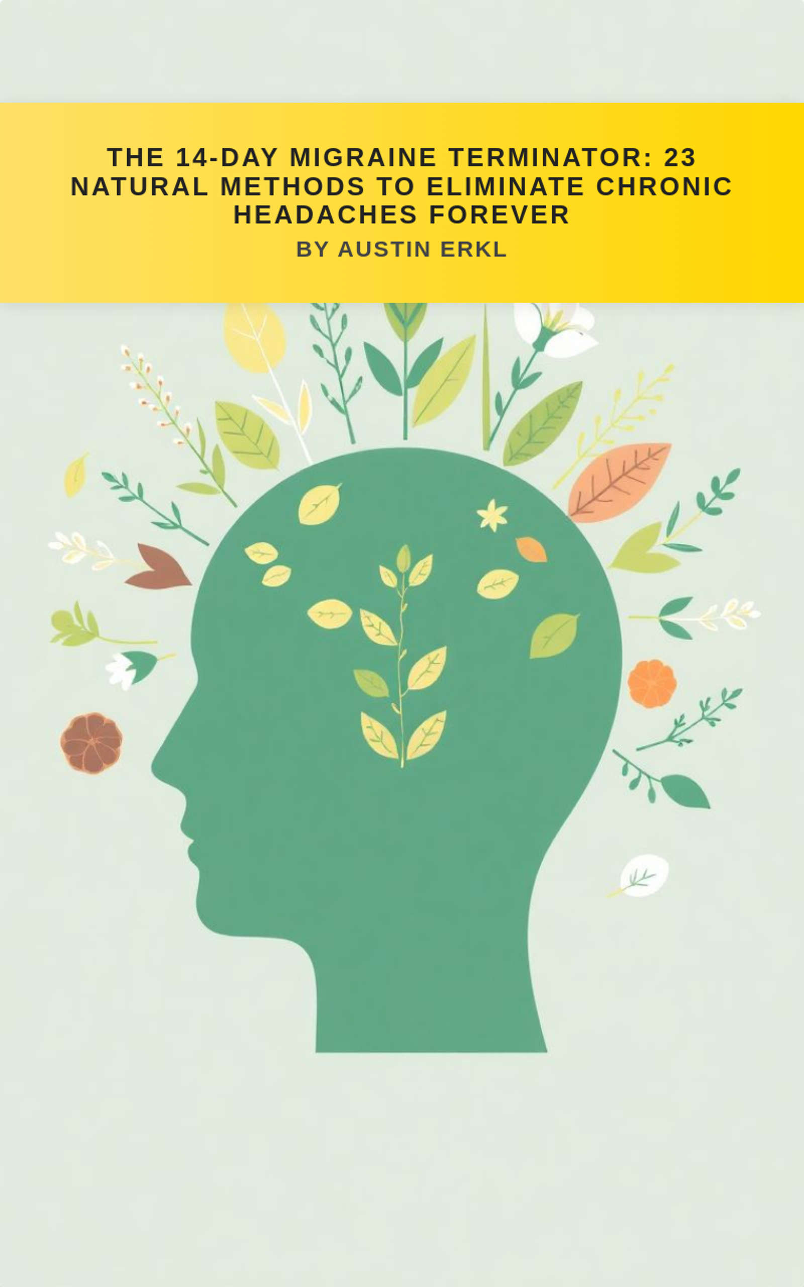The 14-Day Migraine Terminator: 23 Natural Methods to Eliminate Chronic Headaches Forever