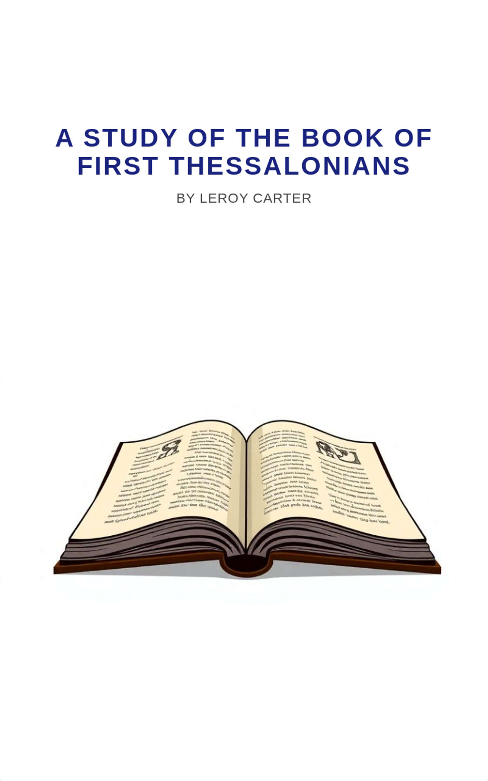 A STUDY OF THE BOOK OF FIRST THESSALONIANS by LeRoy H Carter Jr