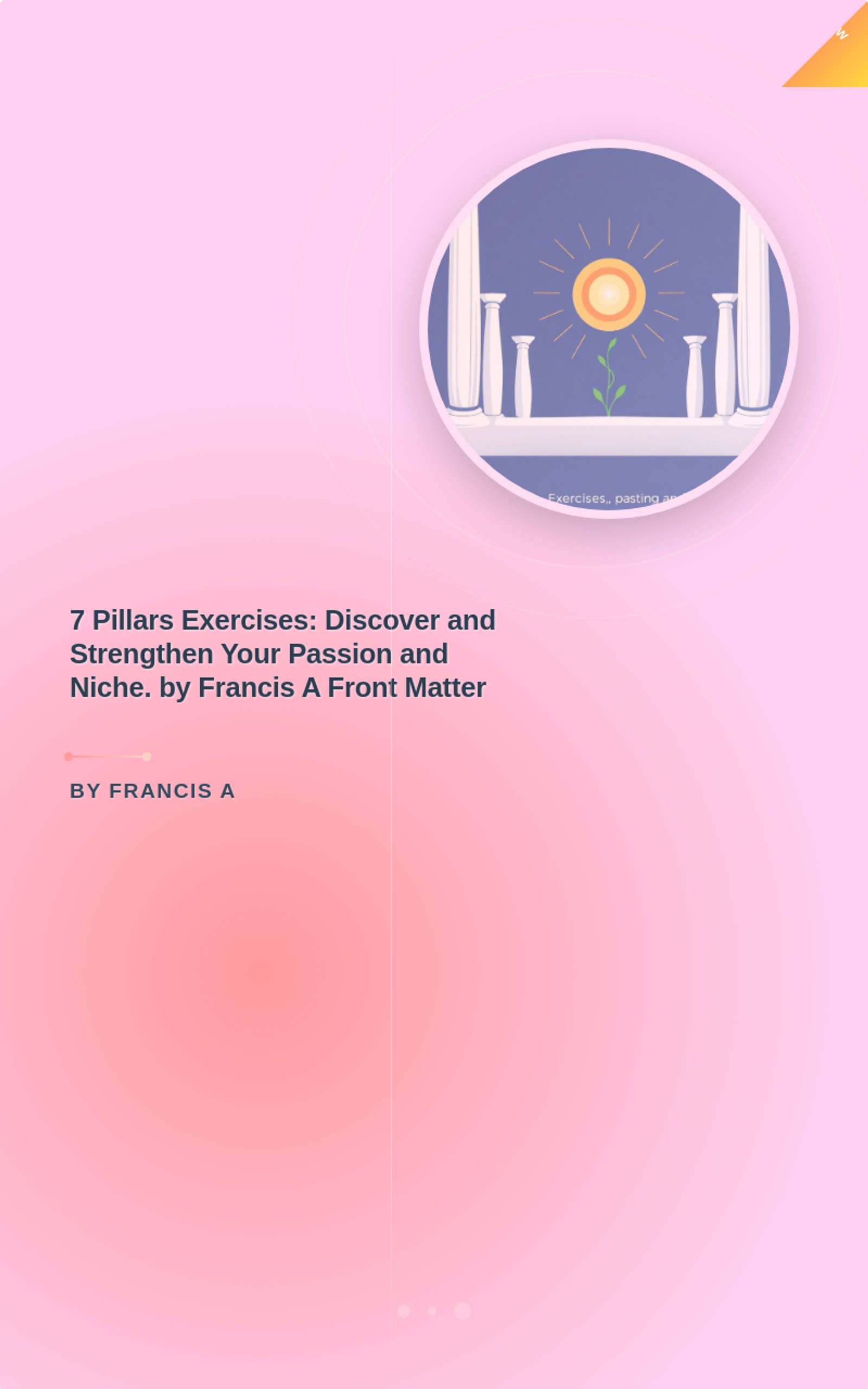 7 Pillars Exercises: Discover and Strengthen Your Passion and Niche. by Francis A