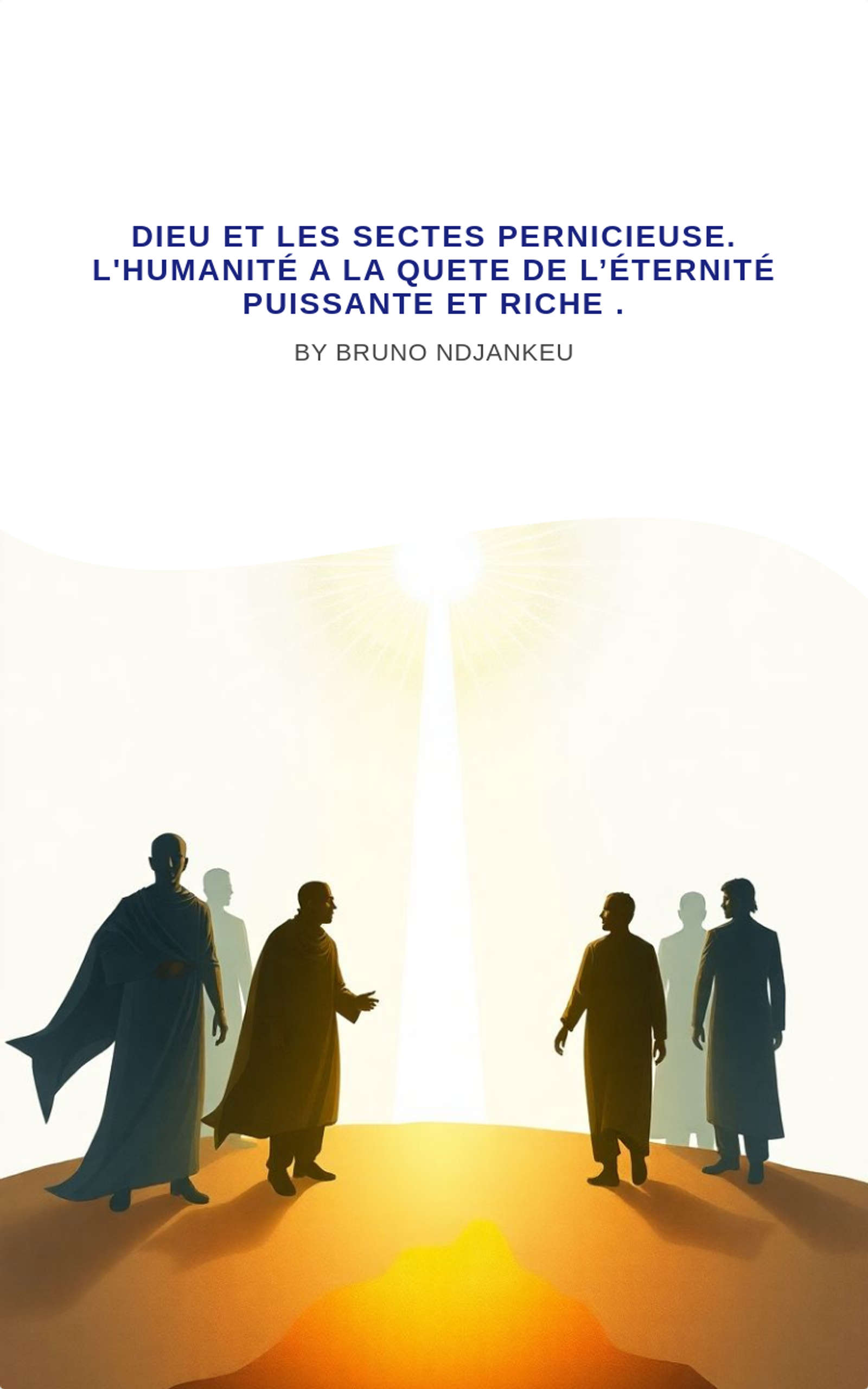 Dieu et les sectes pernicieuse. L'humanité a la quete de l’éternité puissante et riche .