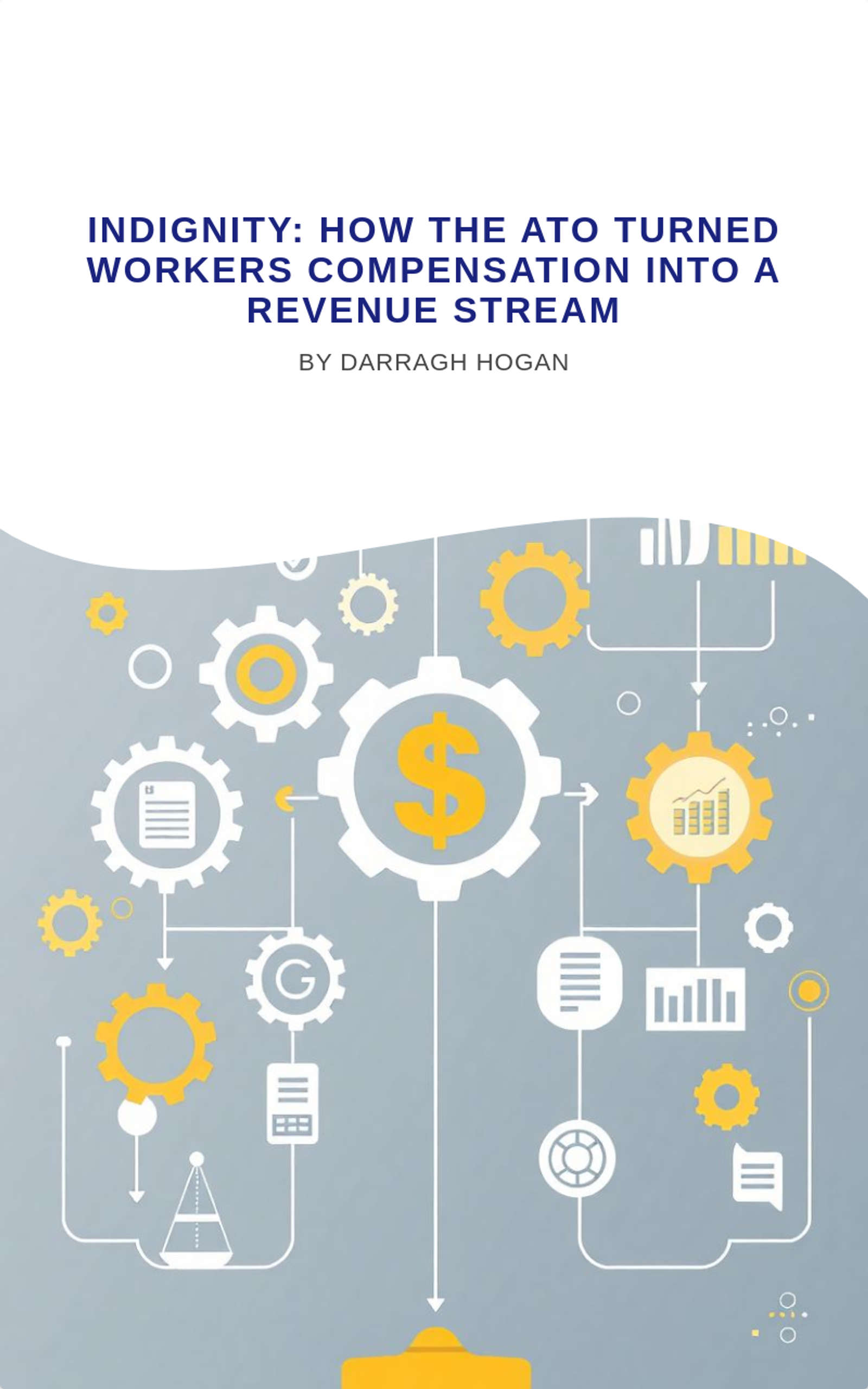 INDIGNITY: How the ato turned workers compensation into a Revenue Stream 