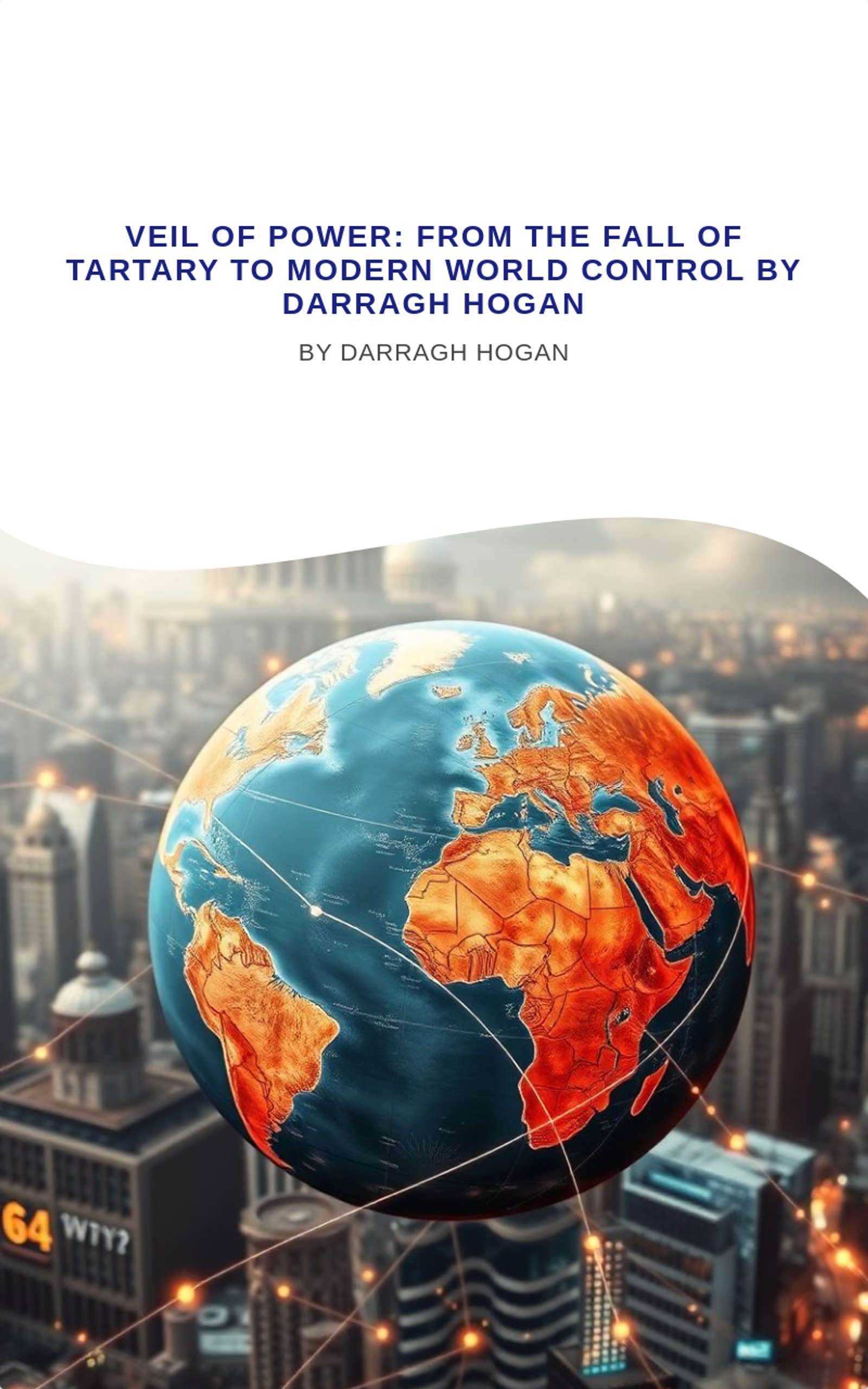 Veil of Power: From the Fall of Tartary to Modern World Control by DARRAGH HOGAN 