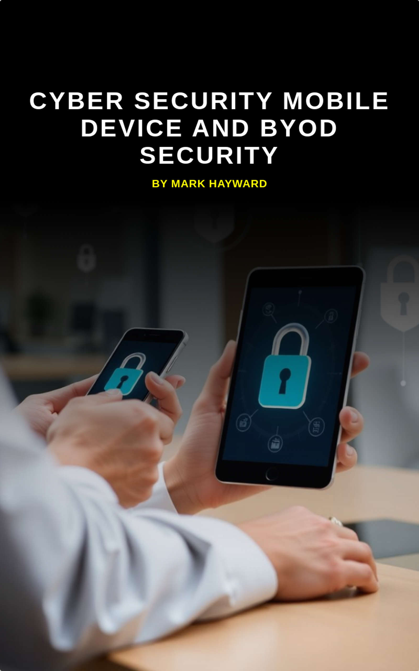 Cyber Security Mobile Device and BYOD Security