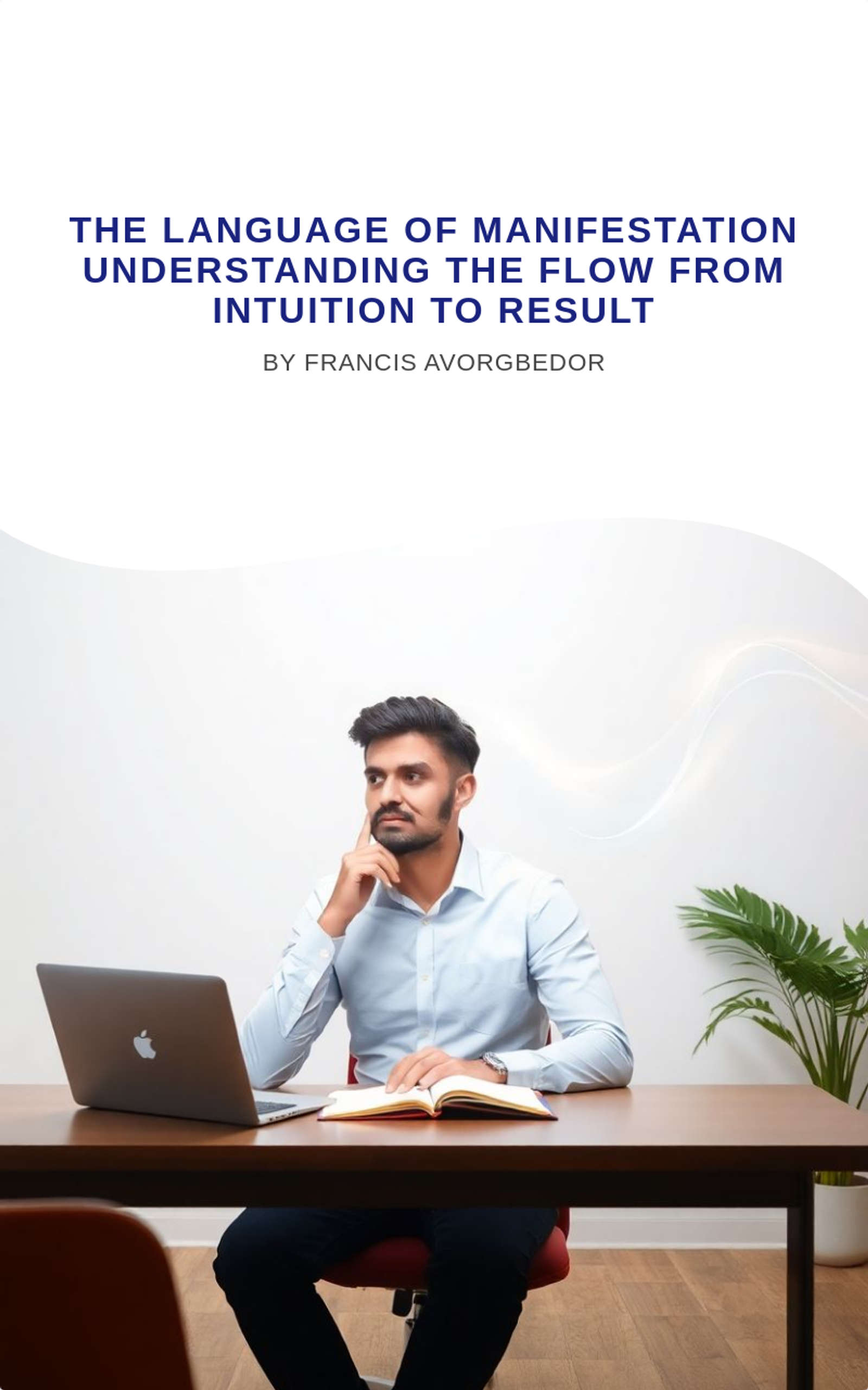 The Language of Manifestation Understanding the Flow from Intuition to Result