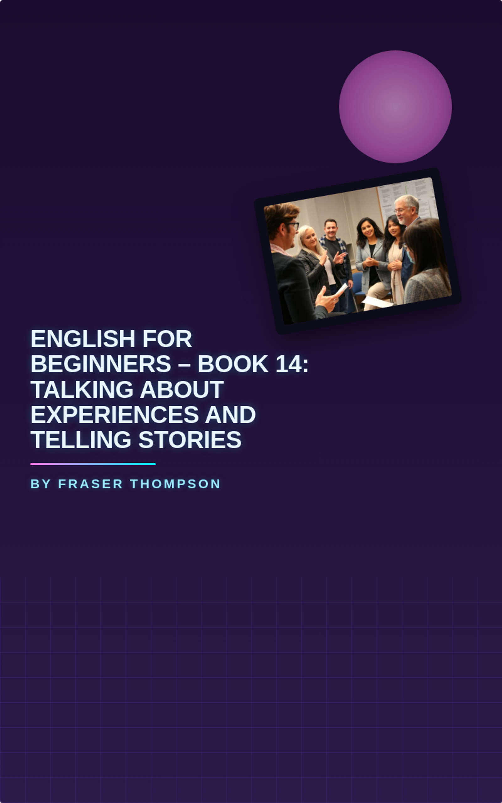English for Beginners – Book 14: Talking About Experiences and Telling Stories