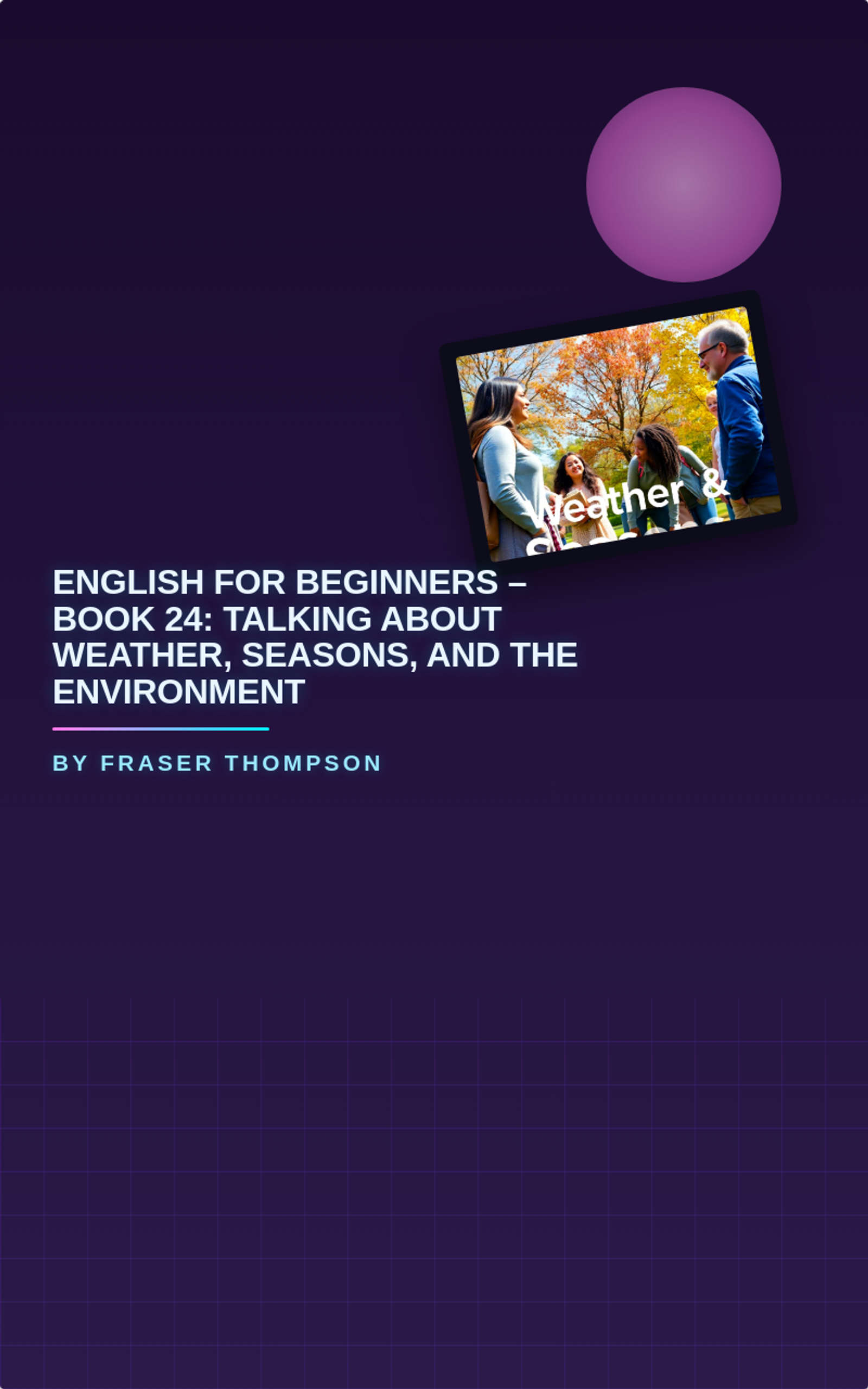 English for Beginners – Book 24: Talking About Weather, Seasons, and the Environment