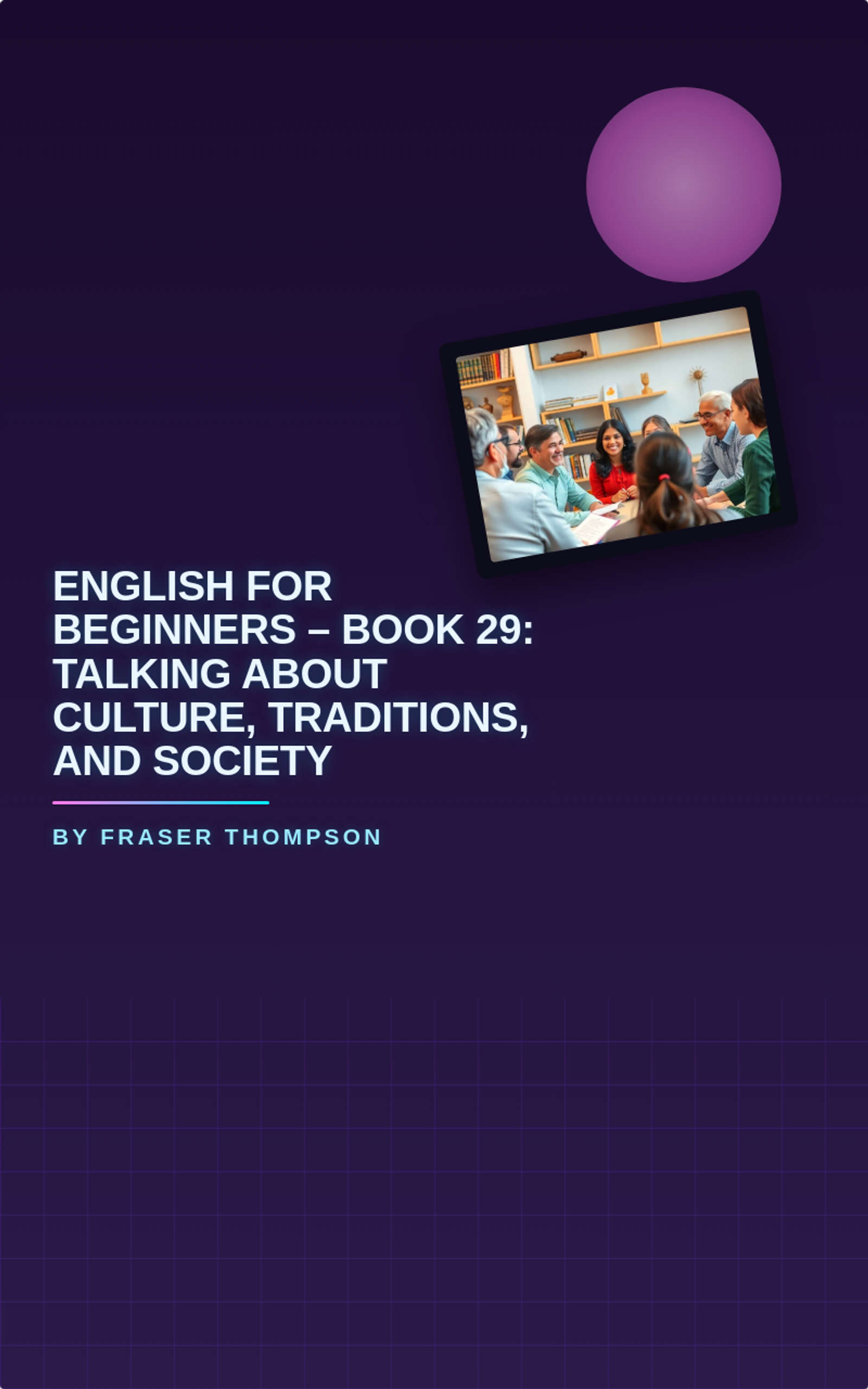 English for Beginners – Book 29: Talking About Culture, Traditions, and Society