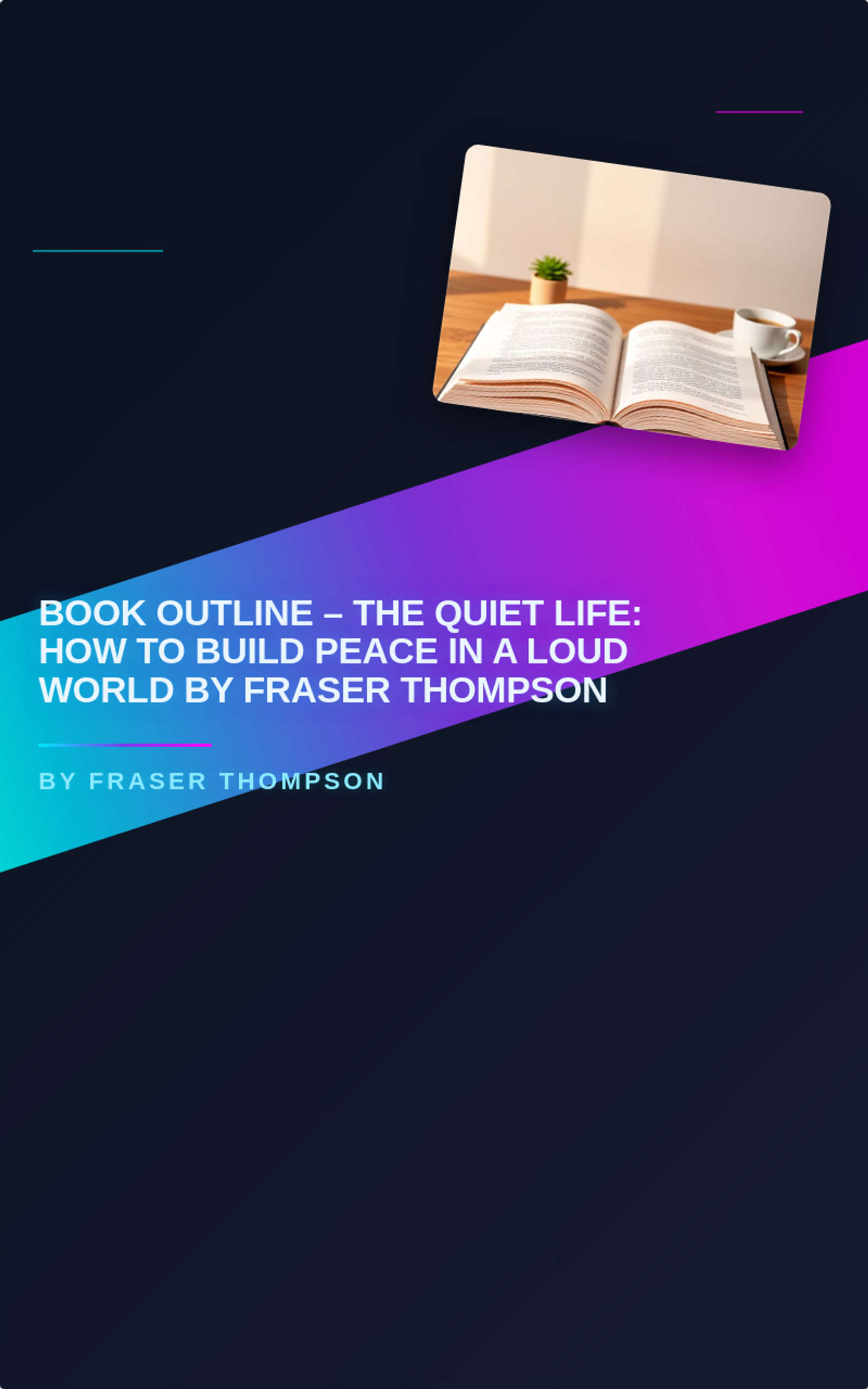 Book Outline – The Quiet Life: How to Build Peace in a Loud World By Fraser Thompson