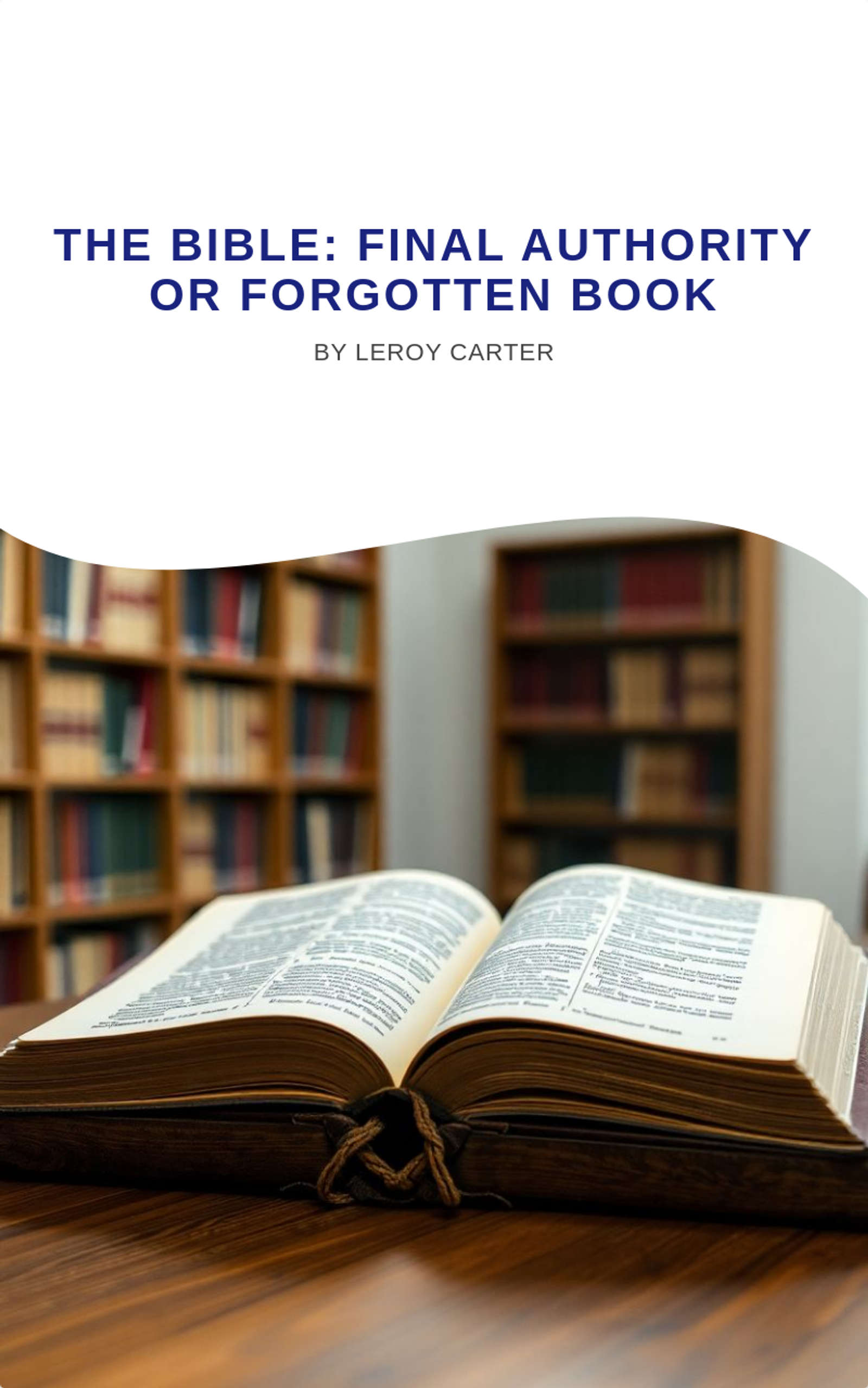 THE BIBLE: FINAL AUTHORITY OR FORGOTTEN BOOK