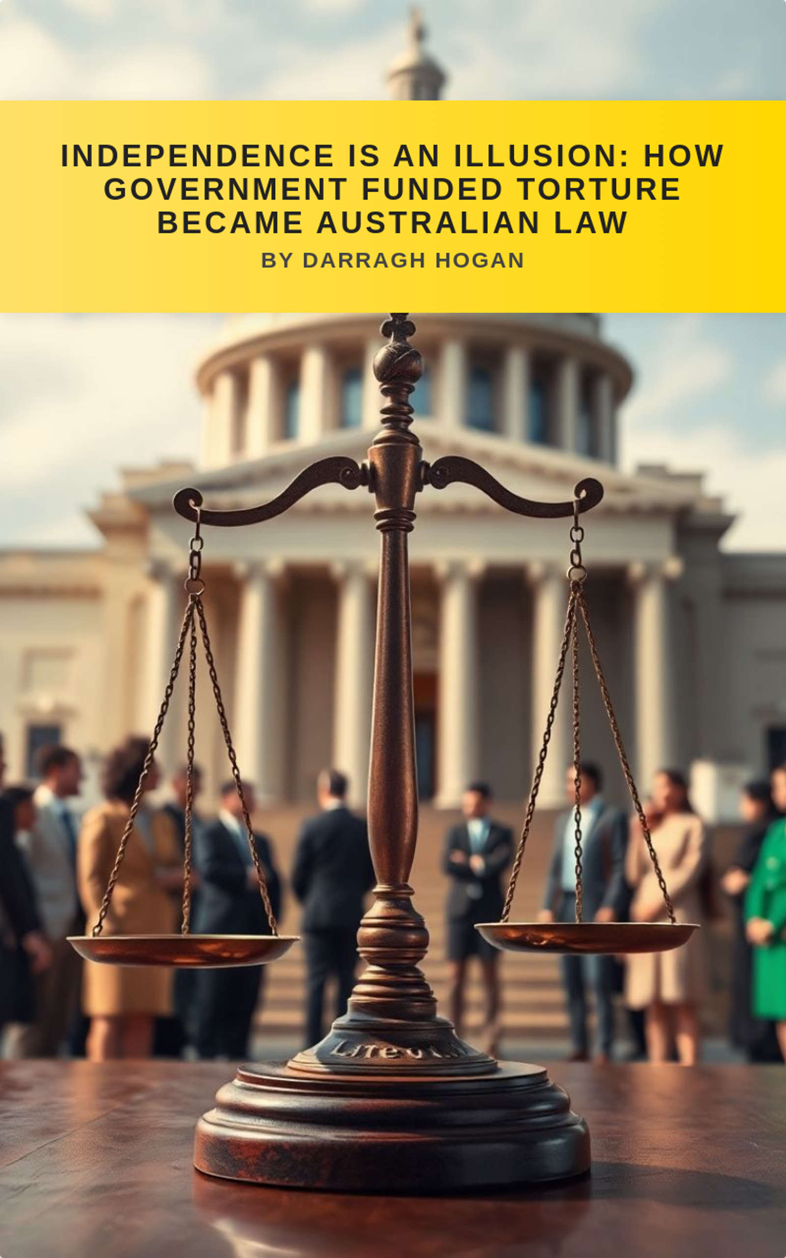 Independence is an illusion: How government funded torture became Australian law