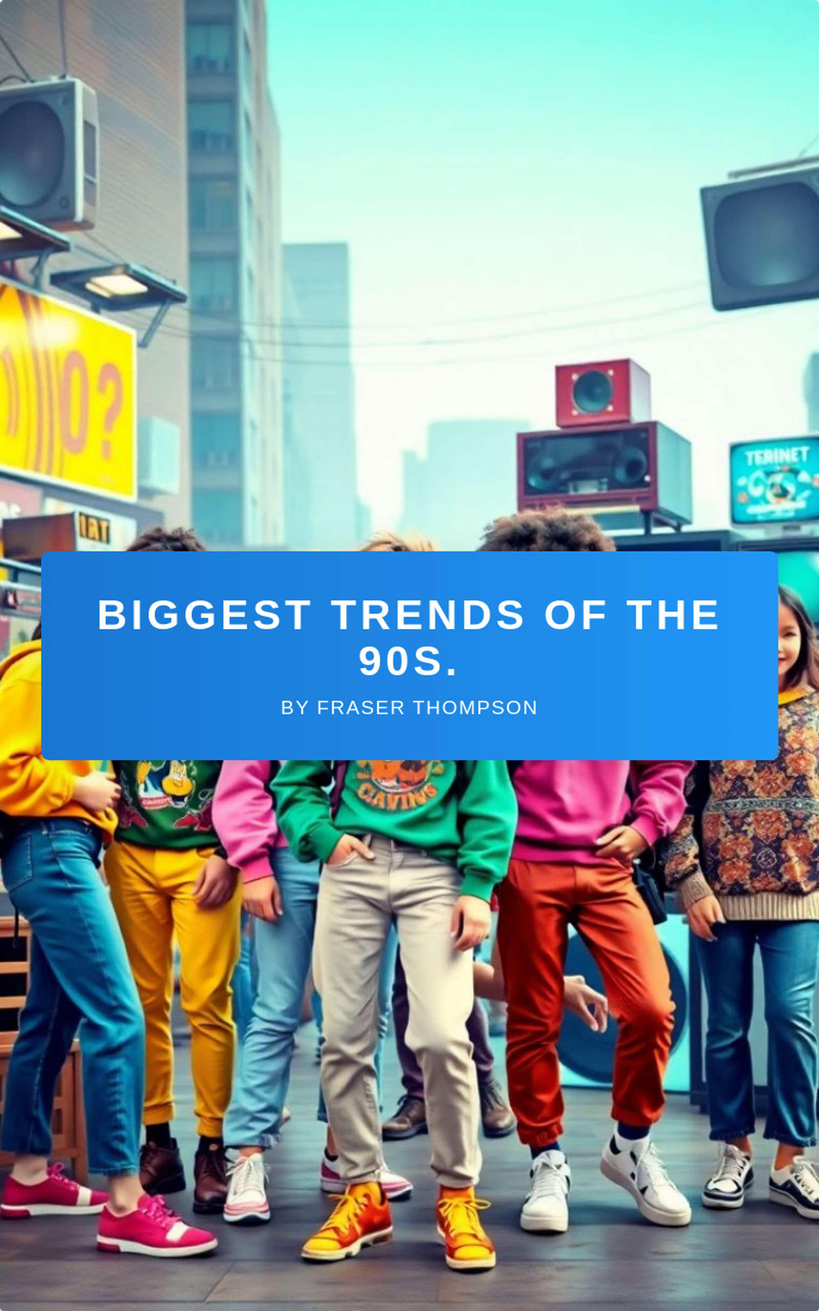 Biggest Trends of the 90s.