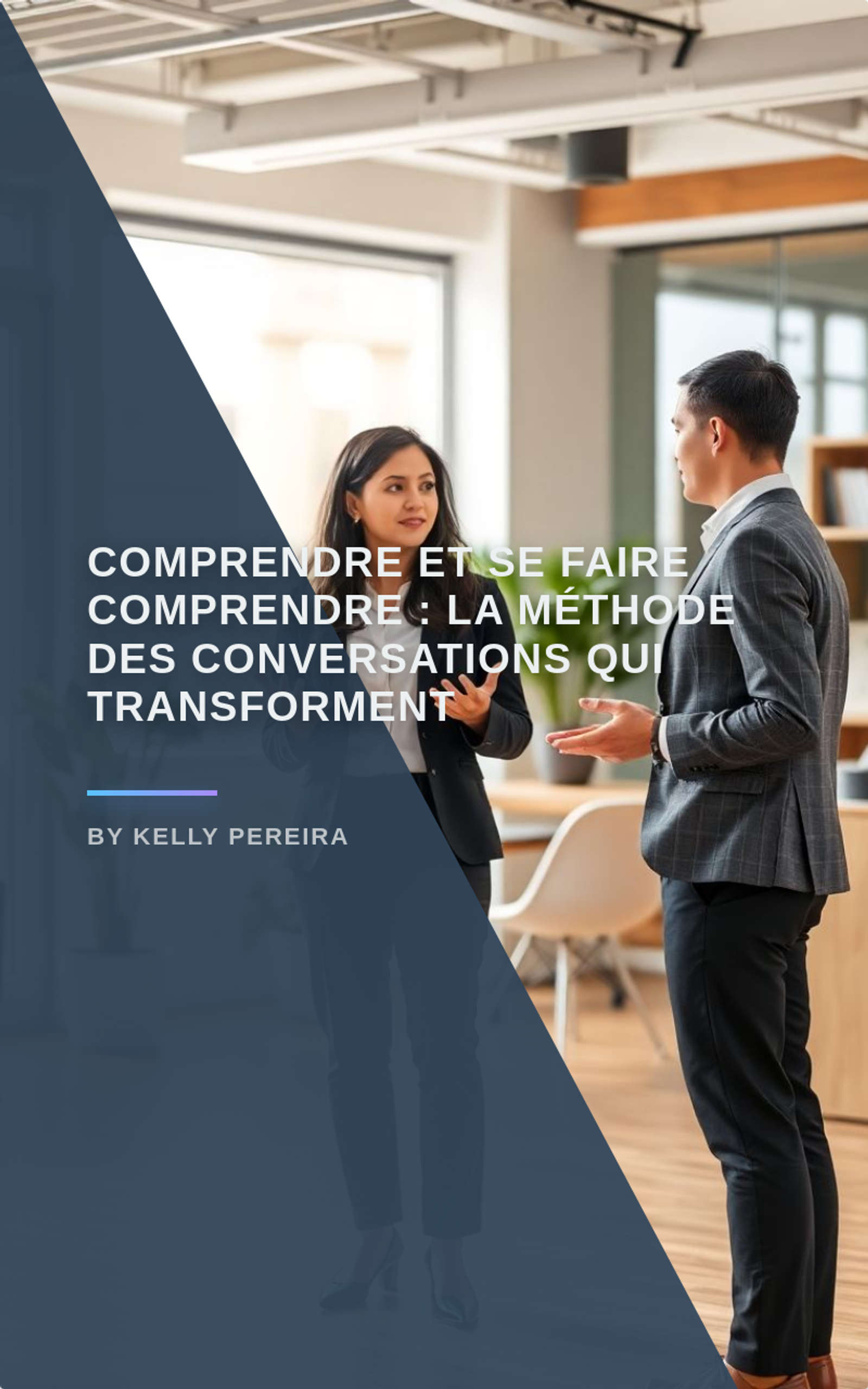 Comprendre et Se Faire Comprendre : La Méthode des Conversations qui Transforment