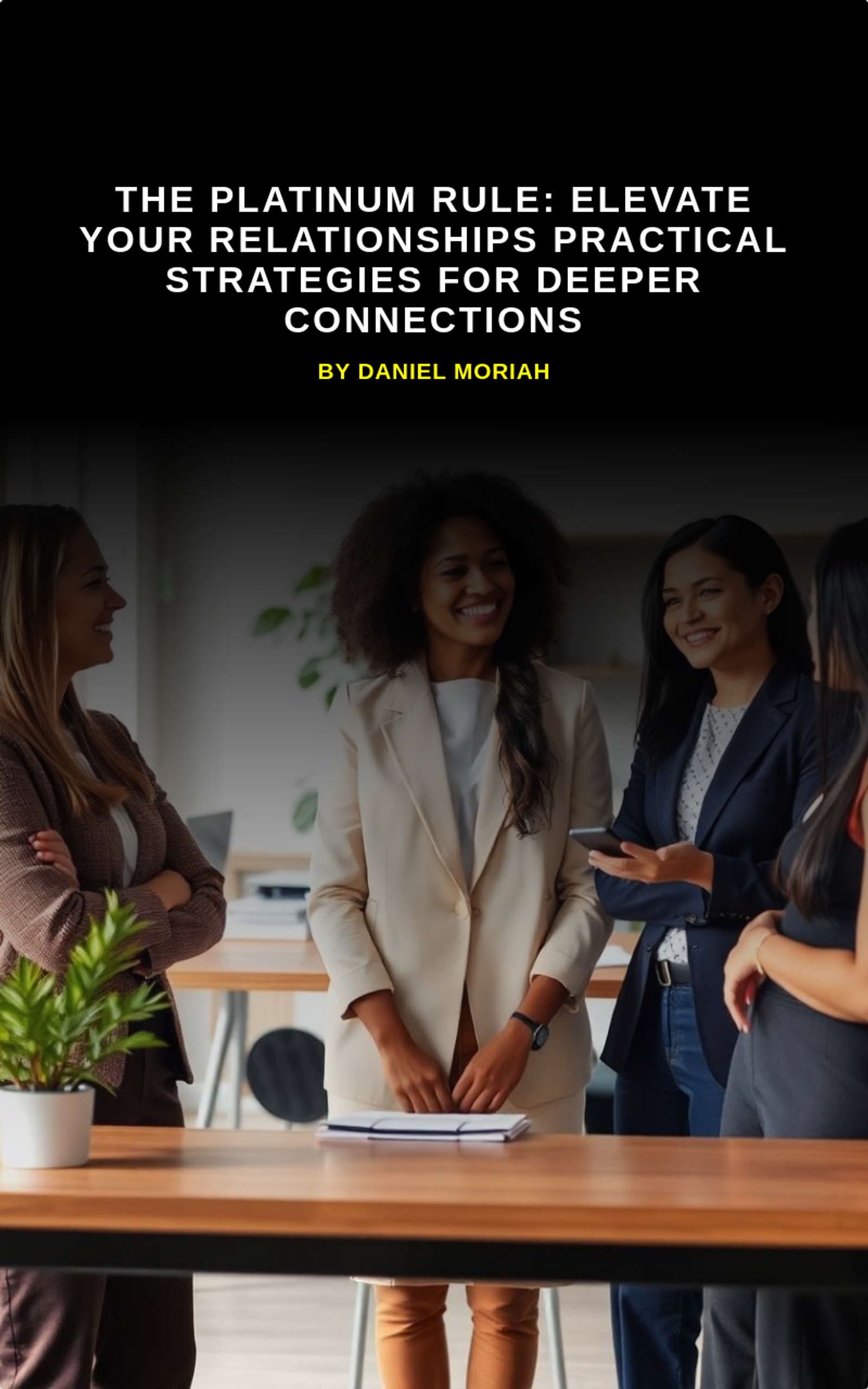 The Platinum Rule: Elevate Your Relationships   Practical Strategies for Deeper Connections 