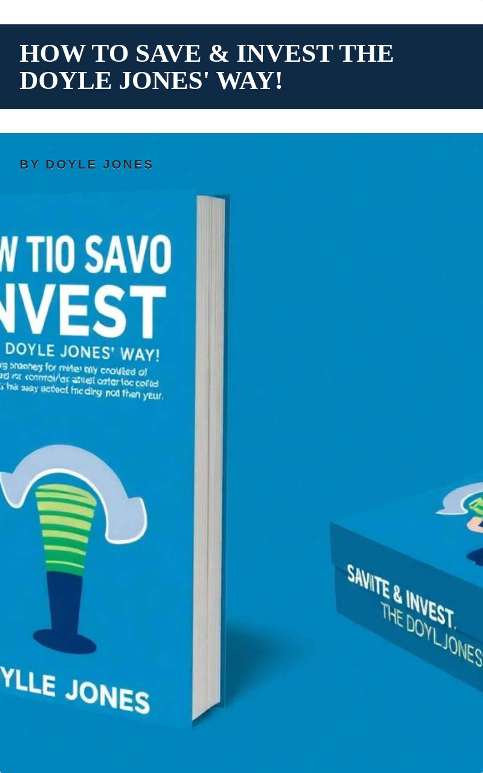 How To Save & Invest The Doyle Jones' Way!