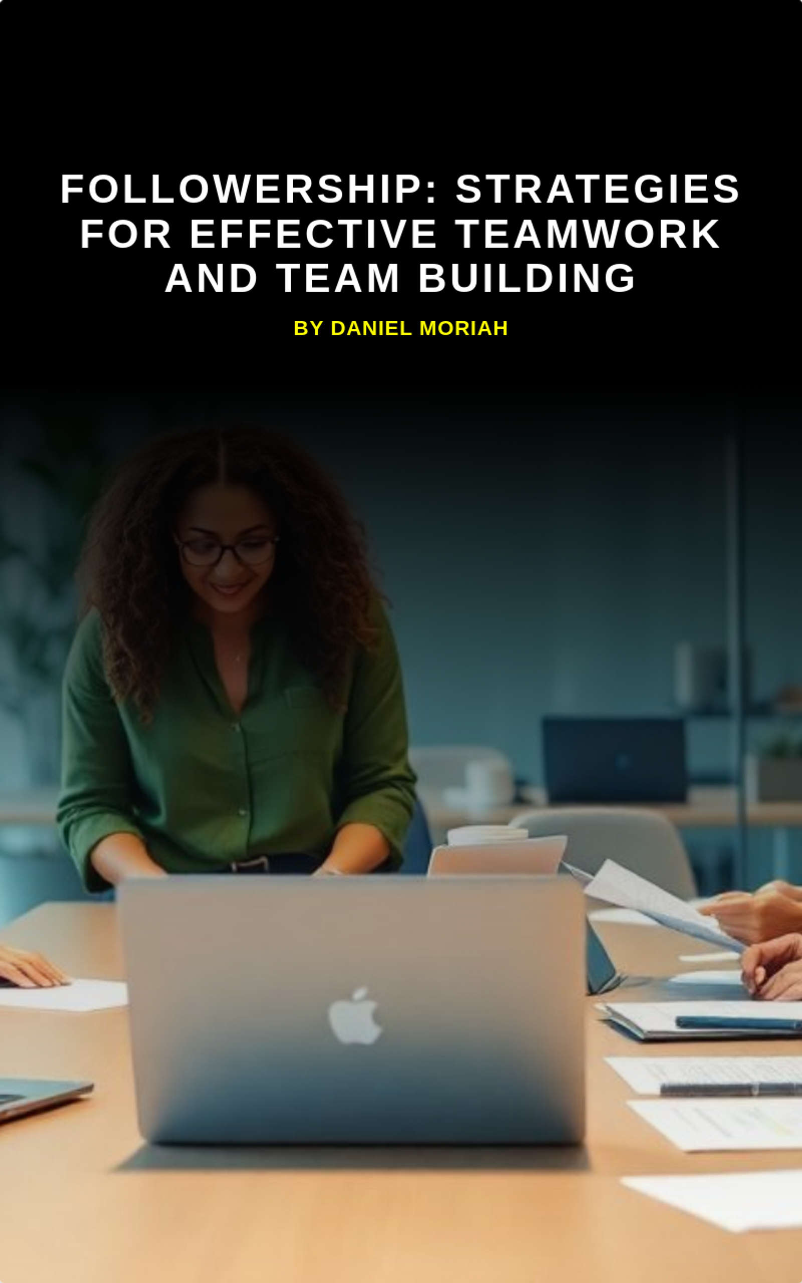 Followership: Strategies for Effective Teamwork and Team Building