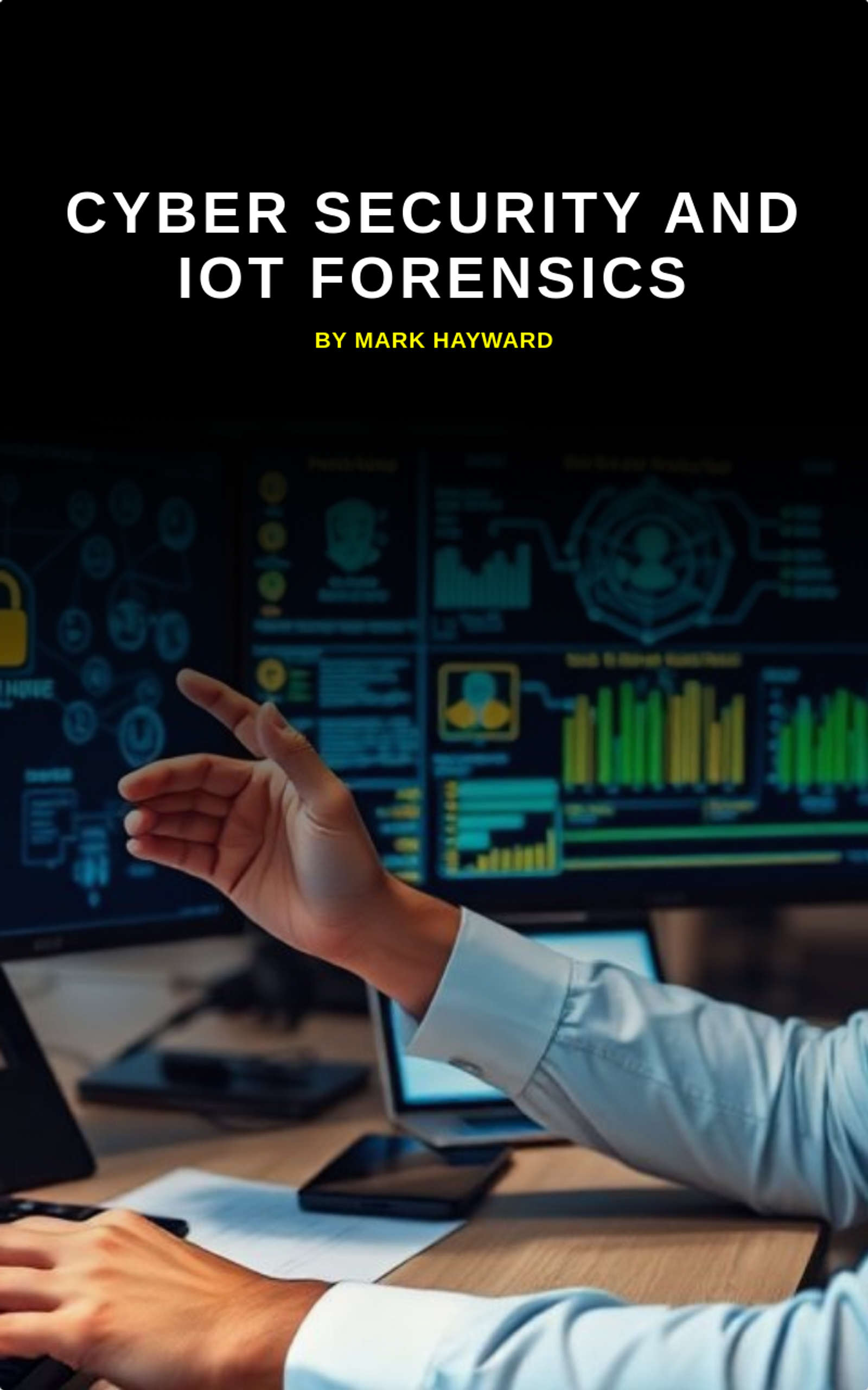 Cyber Security and IoT Forensics
