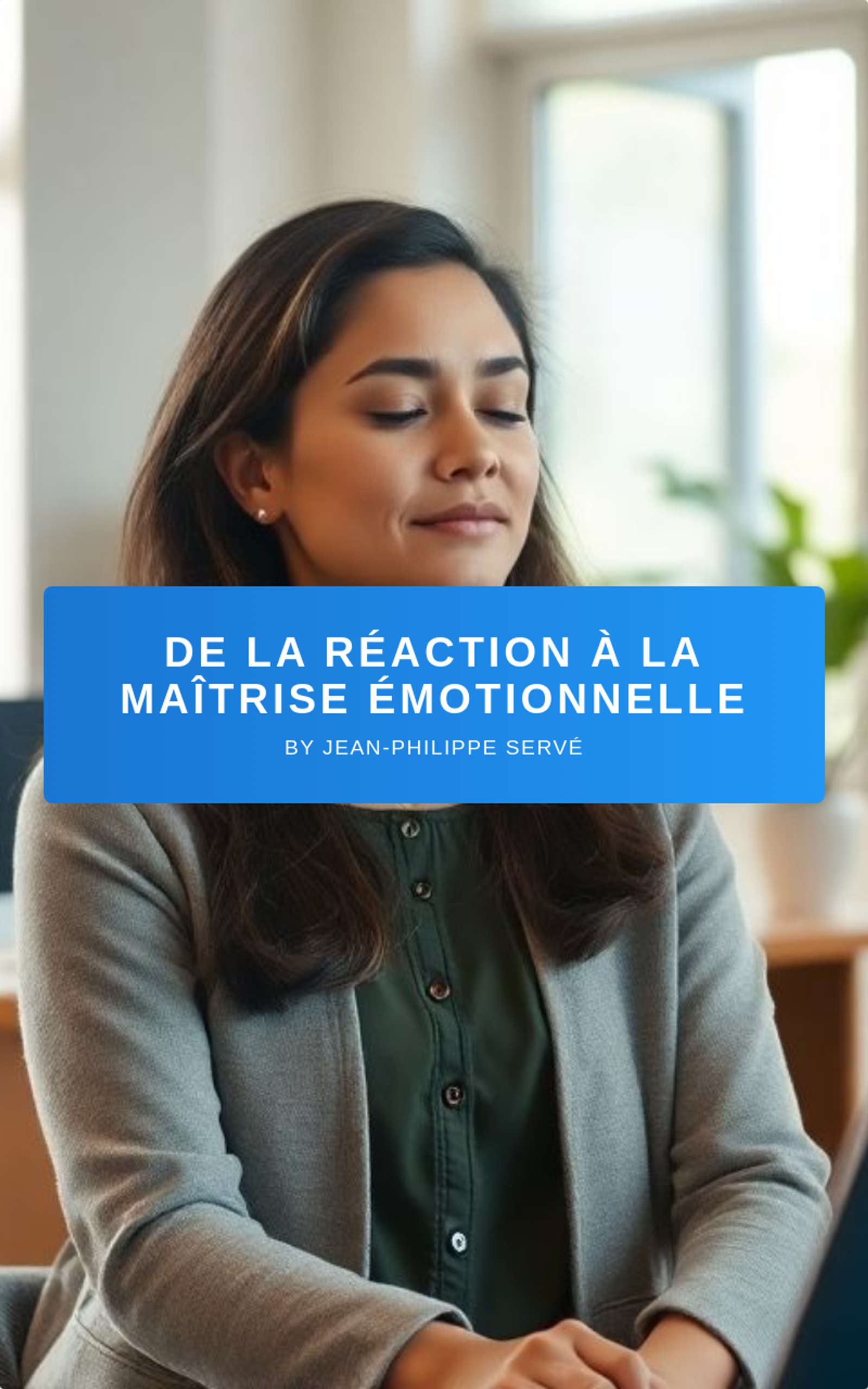 De la réaction à la maîtrise émotionnelle tome 1