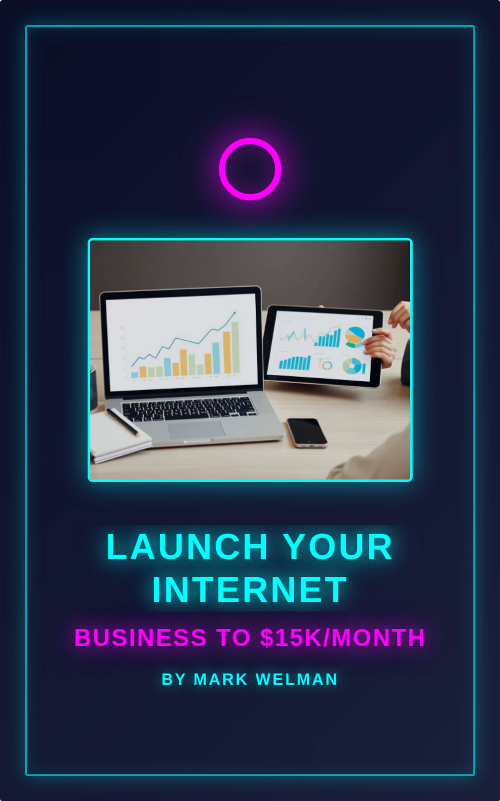 Launch Your Internet Business to $15K/Month
