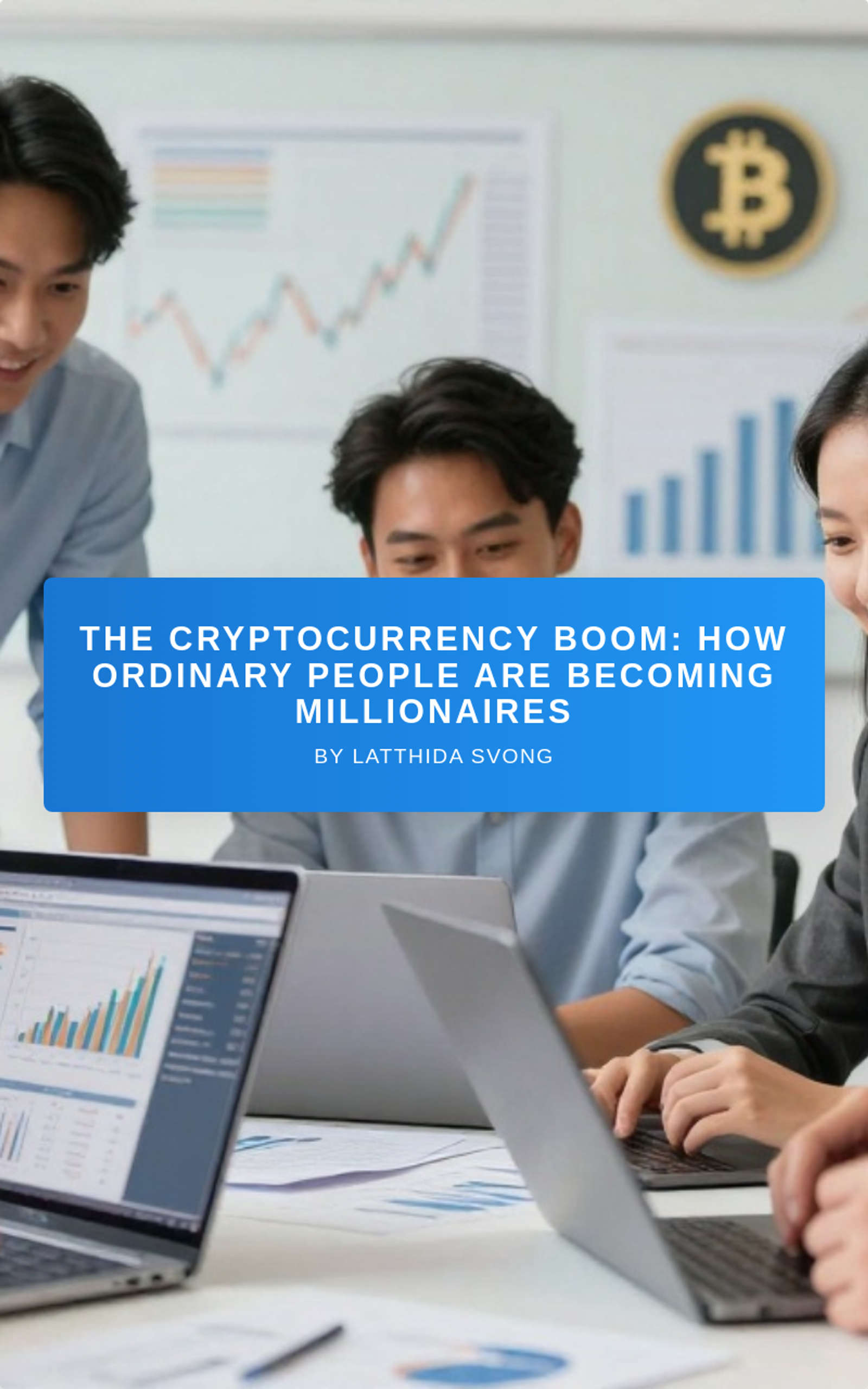 The Cryptocurrency Boom: How Ordinary People Are Becoming Millionaires