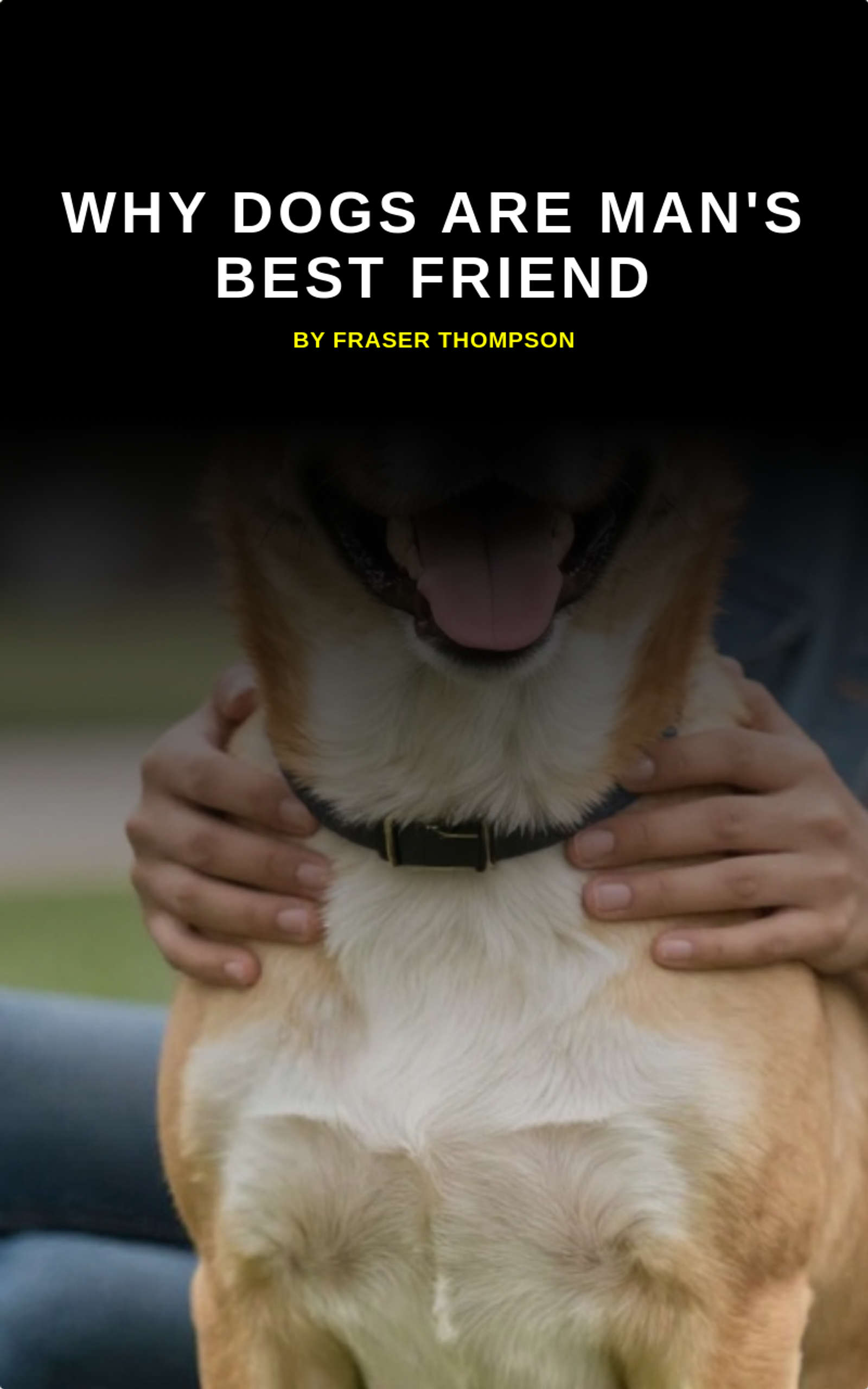 Why Dogs Are Man's Best Friend by Fraser Thompson