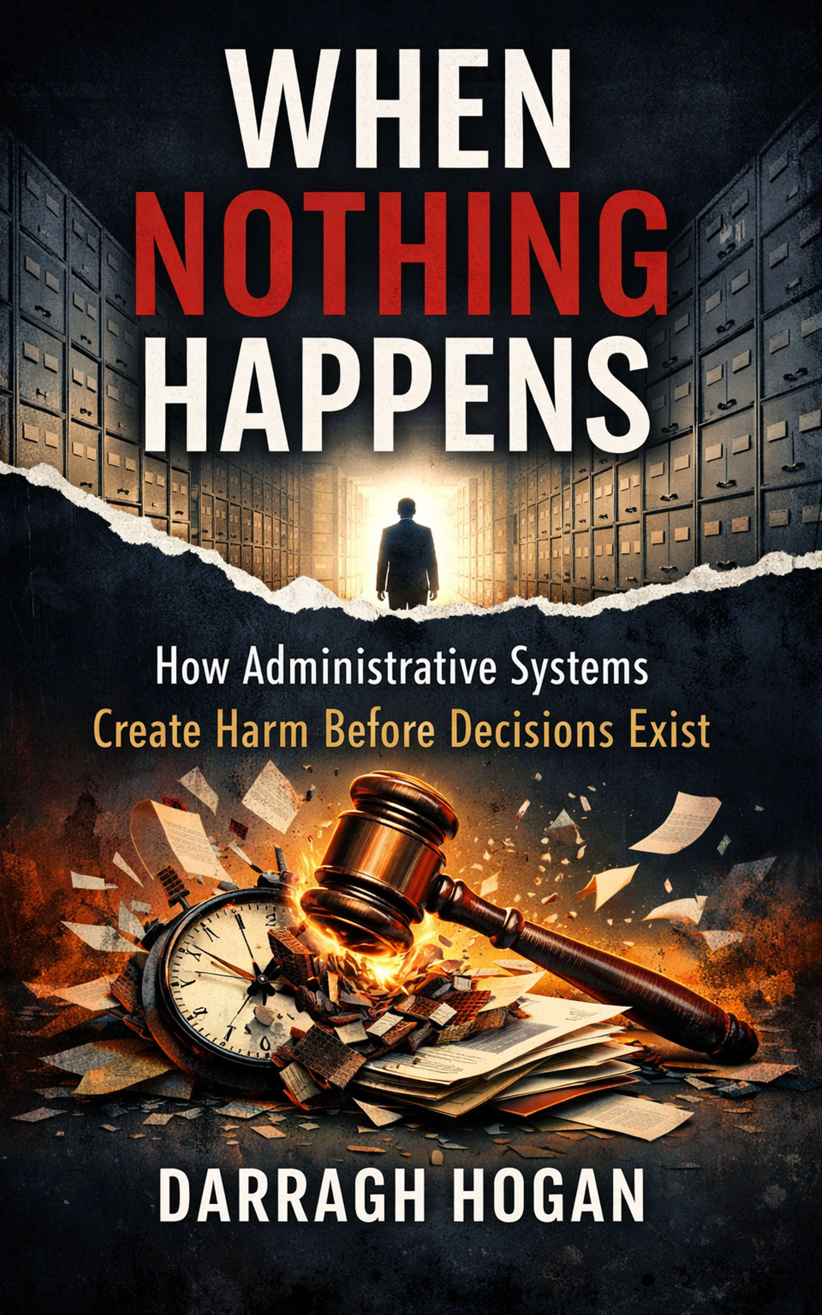 When Nothing Happens: How Administrative Systems Create Harm Before Decisions Exist By Darragh Hogan