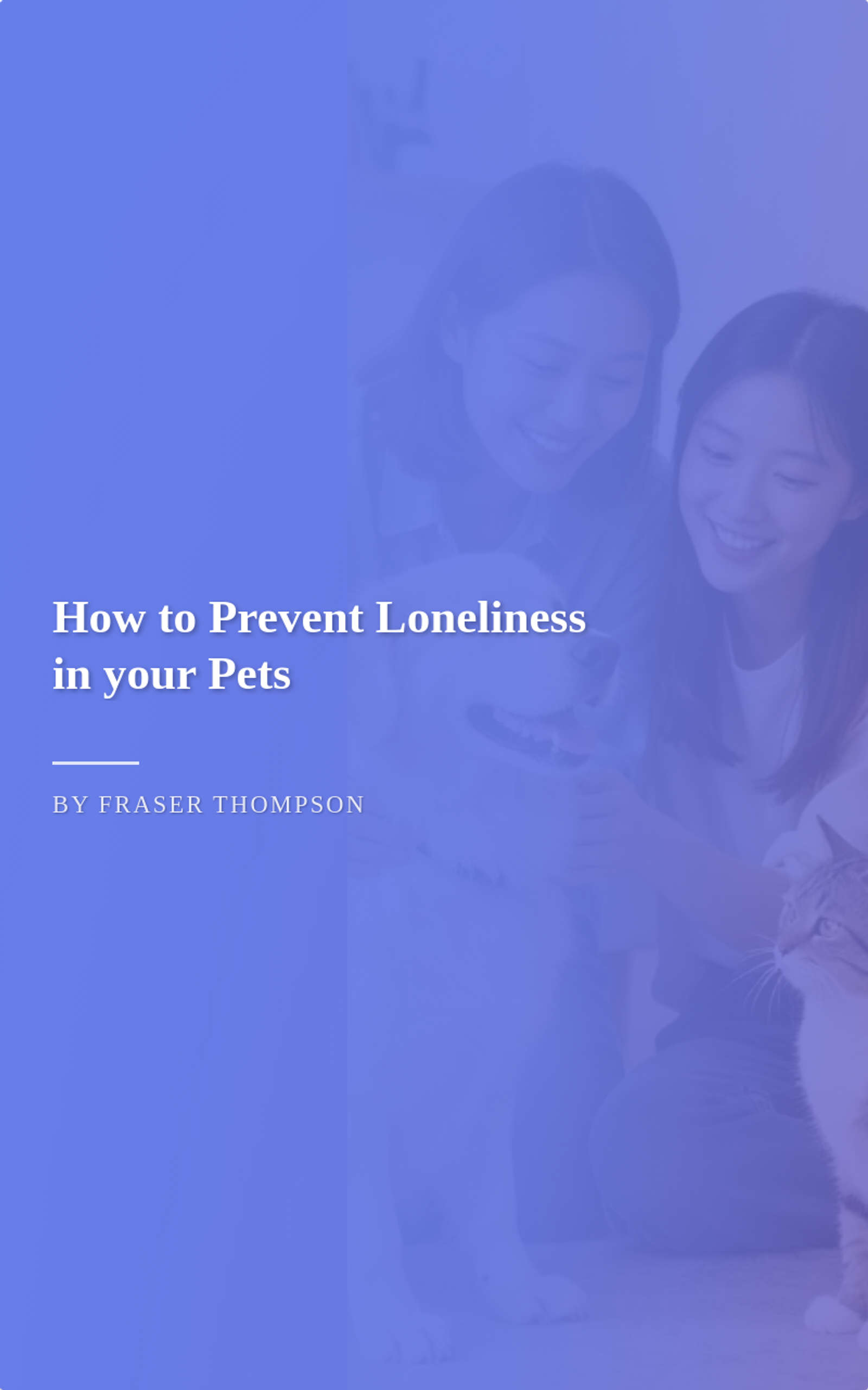 How to Prevent Loneliness in your Pets