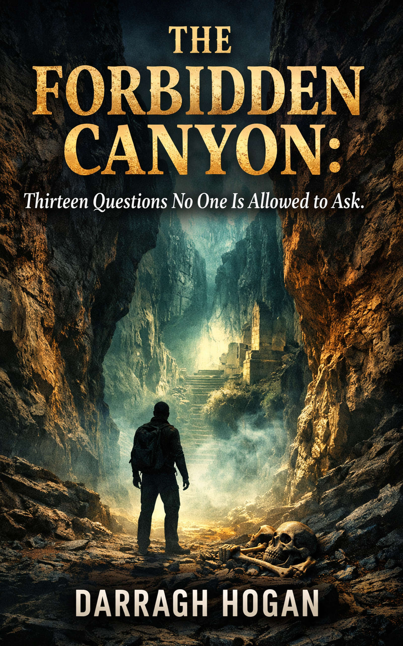 The Forbidden Canyon: Thirteen Questions No One Is Allowed to Ask.” by Darragh Hogan