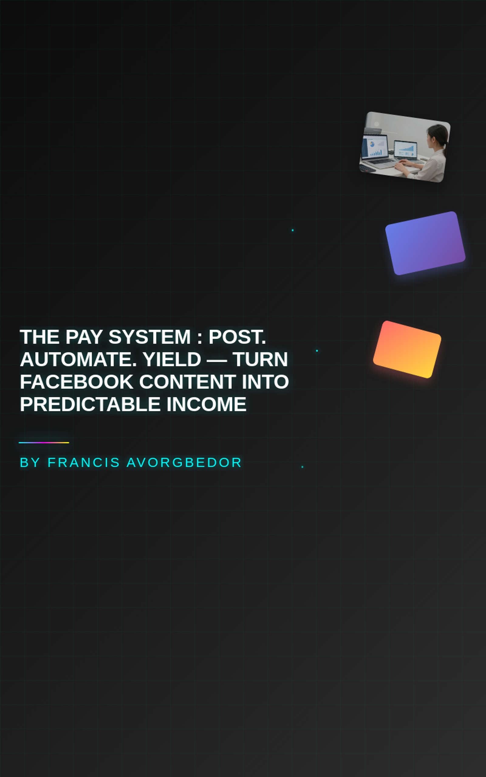 The PAY System : Post. Automate. Yield — Turn Facebook Content Into Predictable Income