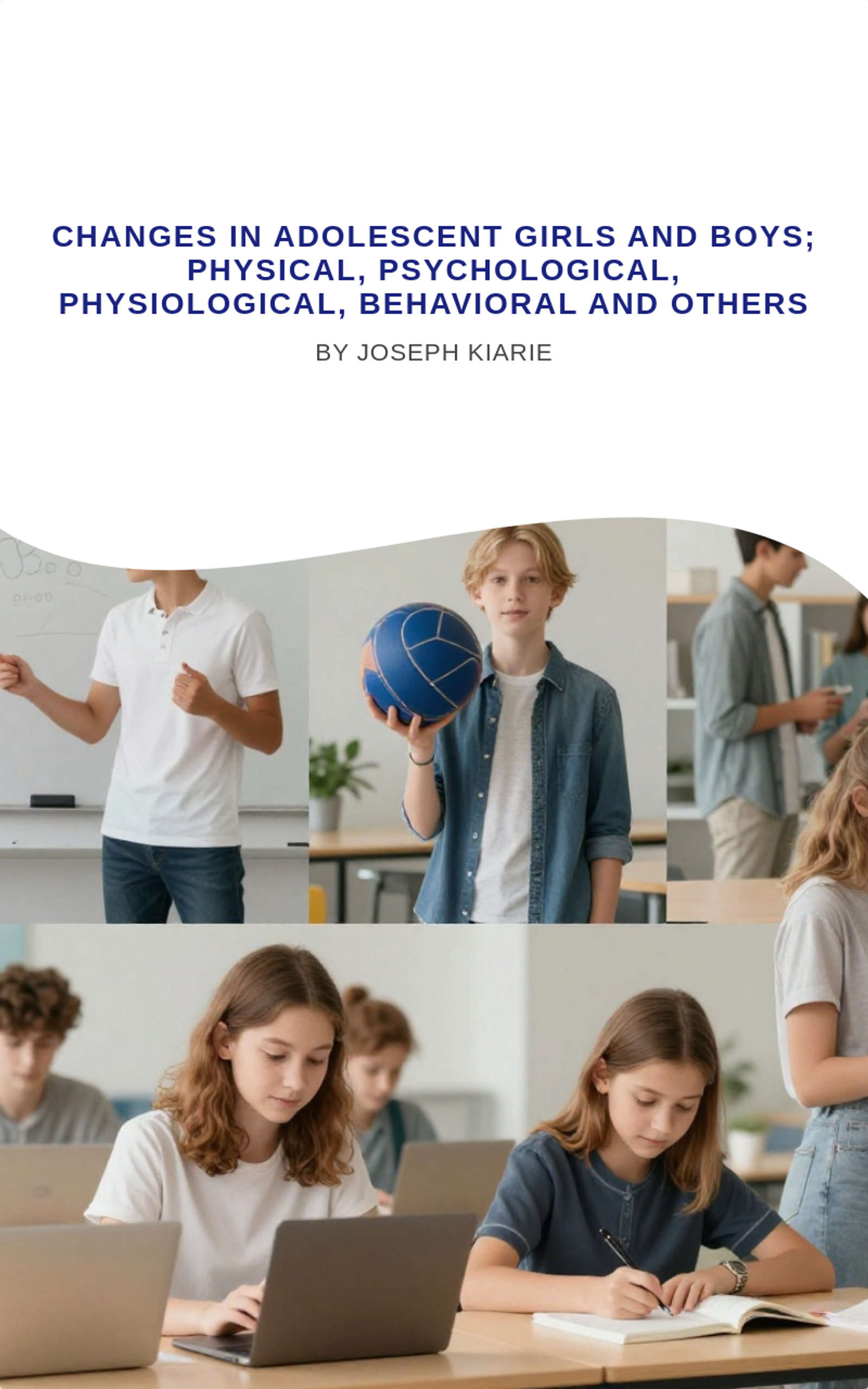 Changes in Adolescent girls and boys; Physical, psychological, physiological, behavioral and others