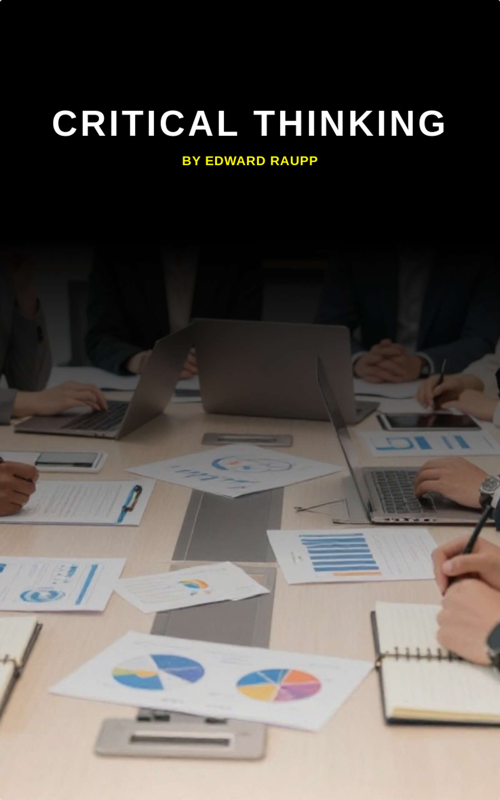 Critical Thinking by Edward R. Raupp, Ph.D.