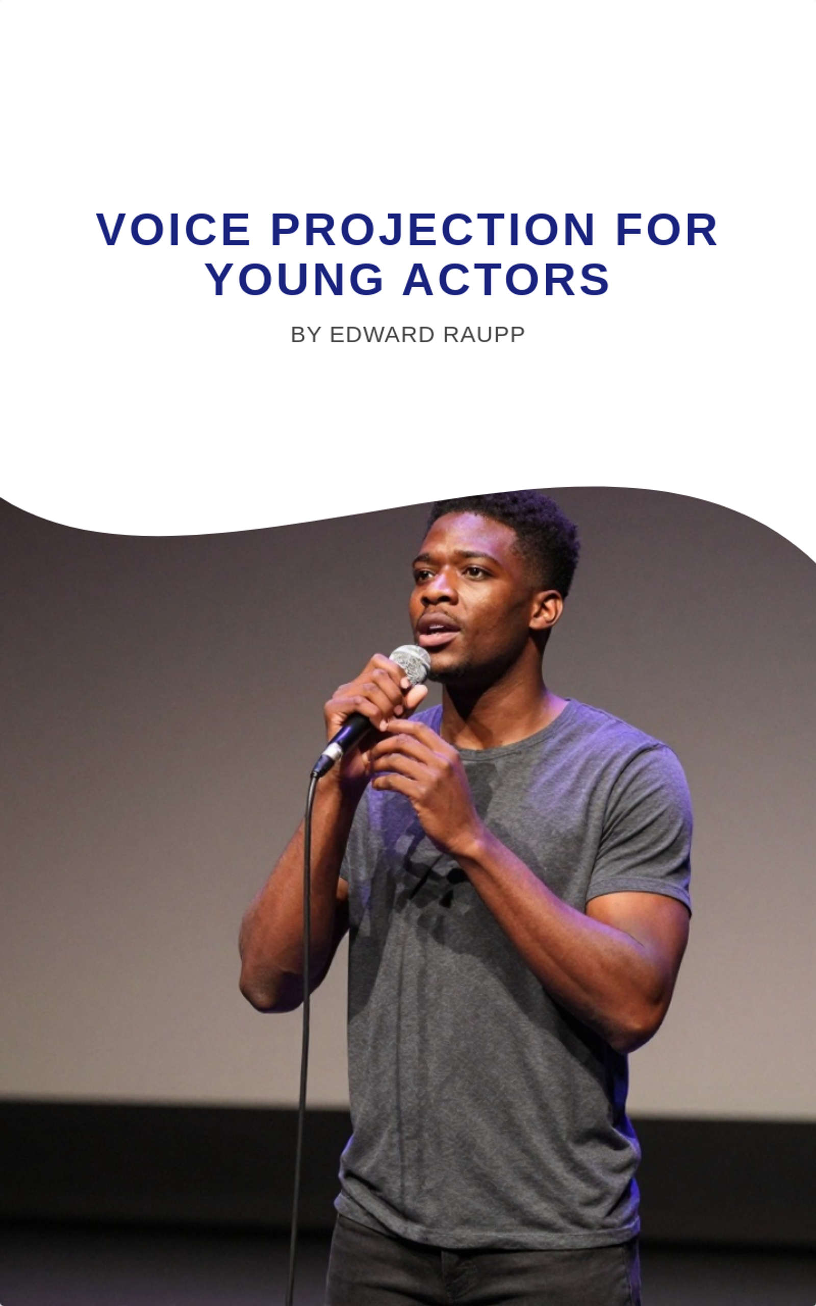 Voice projection for young actors by Edward R. Raupp, Ph.D.