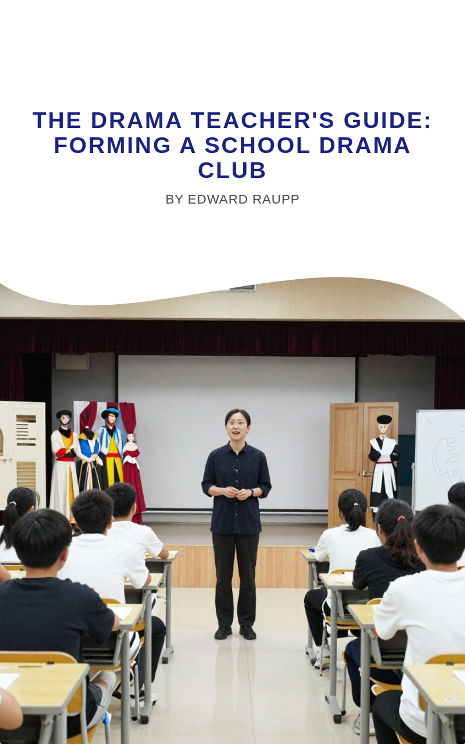 The Drama Teacher's Guide: Forming a School Drama Club