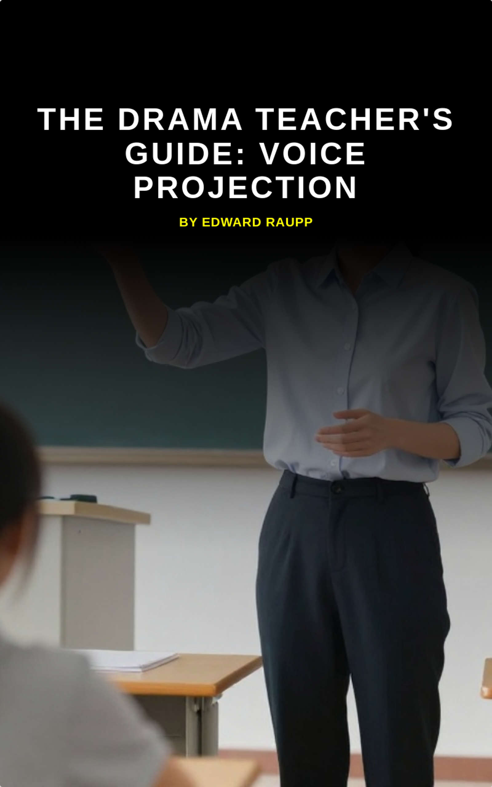 The Drama Teacher's Guide: Voice Projection